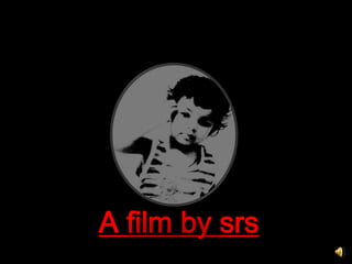 A film by srs
 