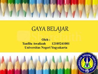 GAYA BELAJAR
Oleh :
Tanfilu Awalizah 12105241001
Universitas Negeri Yogyakarta
 