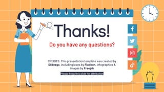 CREDITS: This presentation template was created by
Slidesgo, including icons by Flaticon, infographics &
images by Freepik
Do you have any questions?
Thanks!
Please keep this slide for attribution
 