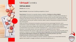 Virtual Events
Durata: da 1 a 2 ore.
Spazi richiesti: virtual team building svolgibile su Zoom.
Descrizione: il format è u...