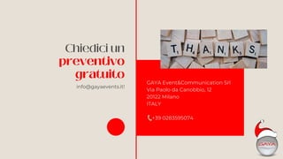 GAYA Event&Communication Srl
Via Paolo da Canobbio, 12
20122 Milano
ITALY
+39 0283595074
Chiedici un
preventivo
gratuito
i...