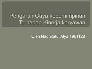 Oleh Nadhifatul Alya 1961128
 