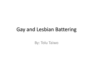 Gay and Lesbian Battering By: ToluTaiwo 