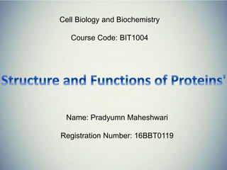 Name: Pradyumn Maheshwari
Registration Number: 16BBT0119
Cell Biology and Biochemistry
Course Code: BIT1004
 