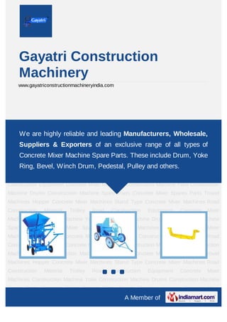 09953362483




    Gayatri Construction
    Machinery
    www.gayatriconstructionmachineryindia.com




Road   Construction   Equipment     Concrete    Mixer   Machines   Construction Machine
Yoke Construction Machine Drums Construction Machine Spare Parts Concrete Mixer
Spares Parts Trowel Machines suppliers, trader and serviceStand Type of a
    We are a prominent Hopper Concrete Mixer Machines provider Concrete
Mixervast range of Weigh Batcher, Concrete Mixer Rings,Equipment Concrete
      Machines Road Construction Material Trolley Road Construction Material Lift
Mixer Machines Construction Machine Yoke Construction Machine Drums Construction
    & Its Spare Parts and many more.
Machine Spare Parts Concrete Mixer Spares Parts Trowel Machines Hopper Concrete Mixer
Machines Stand Type Concrete Mixer Machines Road Construction Material Trolley Road
Construction Equipment Concrete Mixer Machines Construction Machine Yoke Construction
Machine Drums Construction Machine Spare Parts Concrete Mixer Spares Parts Trowel
Machines Hopper Concrete Mixer Machines Stand Type Concrete Mixer Machines Road
Construction   Material   Trolley   Road   Construction    Equipment    Concrete   Mixer
Machines Construction Machine Yoke Construction Machine Drums Construction Machine
Spare Parts Concrete Mixer Spares Parts Trowel Machines Hopper Concrete Mixer
Machines Stand Type Concrete Mixer Machines Road Construction Material Trolley Road
Construction Equipment Concrete Mixer Machines Construction Machine Yoke Construction
Machine Drums Construction Machine Spare Parts Concrete Mixer Spares Parts Trowel
Machines Hopper Concrete Mixer Machines Stand Type Concrete Mixer Machines Road
Construction   Material   Trolley   Road   Construction    Equipment    Concrete   Mixer
Machines Construction Machine Yoke Construction Machine Drums Construction Machine

                                                  A Member of
 