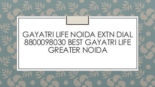 GAYATRI LIFE NOIDA EXTN DIAL
8800098030 BEST GAYATRI LIFE
GREATER NOIDA

 