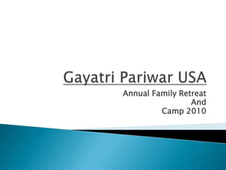GayatriPariwar USA  Annual Family Retreat And  Camp 2010 