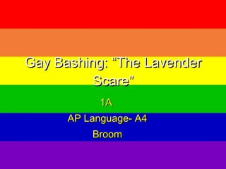 Gay Bashing: “The Lavender Scare” 1A  AP Language- A4 Broom 