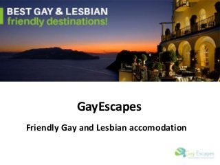 GayEscapes
Friendly Gay and Lesbian accomodation
 