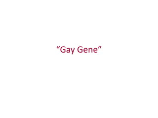 “Gay Gene”
 