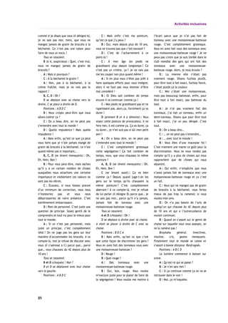 Activités inclusives
comme si je disais que vous (il désigne A),
je ne sais pas moi, tiens, que vous ne
mangez jamais de gratin de brocolis à la
béchamel. Ce n’est pas une raison pour
faire de vous un exclu !
Tous se rassoient.
B (à A, suspicieux) : Quoi, c’est vrai,
vous ne mangez jamais de gratin de
brocolis ?
A : Mais si pourquoi ?
C : À la béchamel le gratin ?
A : Non, pas à la béchamel, à la
crème fraîche, mais je ne vois pas le
rapport !
B, C, D : Oh !
B se déplace avec sa chaise vers la
droite, C se place à droite de D.
Positions : A B D C
B : Vous croyez peut-être que nous
allons tolérer ça ?
C : On a beau dire, on ne peut pas
s’entendre avec tout le monde !
D : Quelle impudence ! Mais quelle
impudence !
A : Mais enfin, qu’est ce que ça peut
vous faire que je n’aie jamais mangé de
gratin de brocolis à la béchamel, ce n’est
quand même pas si important…
B, C, D (se lèvent menaçants) : Oh,
Eh, Hein, Bon !
B : Pour vous peut-être, mais sachez
qu’il y a un certain nombre de choses
auxquelles nous attachons une certaine
importance et visiblement ces valeurs ne
sont pas les vôtres.
C : Écoutez, si vous faisiez preuve
d’un minimum de correction, vous nous
n’insisteriez pas et vous nous
débarrasseriez de votre présence. C’est
extrêmement embarrassant.
D : Rien de personnel. C’est juste une
question de principe. Soyez gentil de le
comprendre et tout ira pour le mieux pour
tout le monde.
A : Si ce n’est pas personnel, mais
juste un principe, c’est complètement
idiot ! On ne juge pas les gens sur leur
manière d’accommoder les brocolis. A ce
compte-là, moi je refuse de discuter avec
vous (il s’adresse à C) parce que… parce
que… vous chaussez du 42 depuis plus de
10 ans !
Tous se rassoient.
B et D (choqués) : Non ?
B et D se déplacent avec leur chaise
vers la gauche.
Positions : A B D C
C : Mais enfin c’est ma pointure,
qu’est ce que j’y peux ?
B : Oui, mais depuis plus de 10 ans,
vous ne trouvez pas que c’est excessif ?
D : C’est de l’acharnement à ce
point-là !
C : À mon âge les pieds ne
grandissent plus depuis longtemps ! Ce
n’est pas un critère, ça ? Je ne vais pas
me les couper non plus quand même !
A : Si en plus vous n’êtes pas prêt à
faire quelques efforts pour vous intégrer,
alors il ne faut pas vous étonner d’être
mal considéré !
B : Et Dieu sait combien de temps
encore il va continuer comme ça !
C : Mes pieds ne grandissent pas et ne
rapetissent pas, alors ça, forcément ça va
durer !
D (prenant B et A à témoins) : Vous
voyez cette posture de provocateur, il ne
fera rien, il est comme ça. Ça va durer, ça
va durer… je n’en suis pas si sûr mon petit
ami !
A : On a beau dire, on ne peut pas
s’entendre avec tout le monde !
C : C’est complètement grotesque
cette ségrégation ! Ça fait combien de
temps, vous, que vous chaussez la même
pointure ?
A, B, D (se lèvent menaçants) : Oh,
Eh, Hein, Bon !
C (se levant aussi) : Ça va bien
comme ça ! Depuis quand juge-t-on les
gens sur le temps qu’ils chaussent la
même pointure ? C’est complètement
aberrant ! À ce compte-là, moi je refuse
de lui parler (il désigne B) parce que… je
ne sais pas moi… parce qu’il n’a jamais,
jamais fait de tonneau avec une
moissonneuse-batteuse rouge.
Tous se rassoient.
A et D (choqués) : Oh !
D se déplace à droite avec sa chaise.
A vient se placer à droite de C avec sa
chaise.
Positions : B D C A
B : Mais enfin, qu’est ce que c’est
que cette façon de discriminer les gens ?
Vous en avez fait des tonneaux vous avec
une moissonneuse-batteuse ?
D : Rouge !
B : Quoi rouge ?
A : Des tonneaux avec une
moissonneuse-batteuse rouge.
B : Oui, bon, rouge. Vous voulez
m’exclure juste pour le plaisir de faire de
la ségrégation ! Vous voulez me mettre à
l’écart parce que je n’ai pas fait de
tonneau avec une moissonneuse-batteuse
rouge. C’est complètement grotesque.
Vous en avez fait vous des tonneaux avec
une moissonneuse-batteuse rouge ! Je ne
peux pas croire que je suis tombé dans le
club mondial des gars qui ont fait des
tonneaux avec une moissonneuse-
batteuse rouge. Alors, je vous écoute ?
D : La mienne elle n’était pas
vraiment rouge. Disons fuchsia plutôt,
pour être tout à fait exact, fuchsia foncé,
c’était plutôt ça la couleur.
C : Moi c’était une moissonneuse,
mais pas beaucoup batteuse, enfin, pour
être tout à fait exact, pas batteuse du
tout.
A : Je n’ai pas vraiment fait des
tonneaux, j’ai fait un tonneau, enfin un
demi-tonneau. Disons que pour être tout
à fait exact, j’ai un peu dérapé. C’est
tout.
D : On a beau dire…
C : … on ne peut pas s’entendre…
A : … avec tout le monde !
B : Vous êtes d’une mauvaise foi !
C’est vraiment une manie ce goût pour la
discrimination. Vous ne vous rendez pas
compte qu’il y a plus de choses qui nous
rapprochent que de choses qui nous
séparent.
A : Oui enfin, n’empêche que vous
n’avez jamais fait de tonneaux avec une
moissonneuse-batteuse rouge et ça c’est
un fait.
C : Vous qui ne mangez pas de gratin
de brocolis à la béchamel, vous feriez
mieux de pas trop la ramener, si vous
voulez-mon avis.
D : On n’a pas besoin de l’avis de
quelqu’un qui chausse du 42 depuis plus
de 10 ans et qui a l’outrecuidance de
vouloir continuer.
B : Quand on s’assoit sur le genre de
chaise sur laquelle vous vous asseyez, on
ne la ramène pas !
Brouhaha général. Invectives,
insultes, cris, gestes menaçants.
Finalement tout le monde se calme et
s’assoit à bonne distance. Renfrognés.
Positions : A B C D
La lumière commence à baisser sur
scène.
A : Qu’est ce qui se passe ?
B : Je n’en sais rien !
C : Si ça continue comme ça on va se
retrouver dans le noir !
D : Moi, ça m’inquiète.
89
 