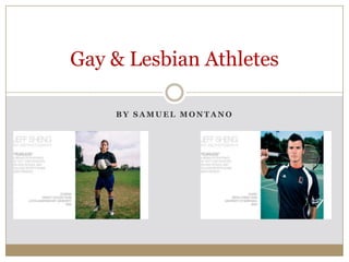 Gay & Lesbian Athletes

    BY SAMUEL MONTANO
 