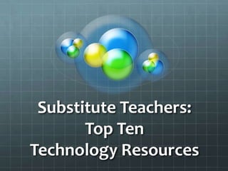 Substitute Teachers:Top TenTechnology Resources 