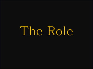 The Role

 