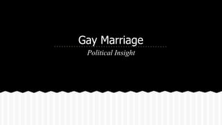Gay Marriage
Political Insight

 