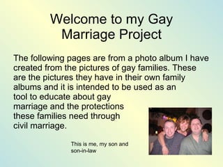Welcome to my Gay Marriage Project ,[object Object],This is me, my son and son-in-law 