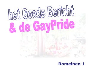 & de GayPride het Goede Bericht Romeinen 1 