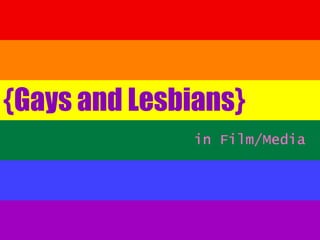 {Gays and Lesbians}
              in Film/Media
 