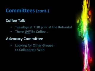 Committees (cont.)
Coffee Talk
  • Tuesdays at 7:30 p.m. at the Rotunda!
  • There Will Be Coffee…
Advocacy Committee
  • Looking for Other Groups
    to Collaborate With
 