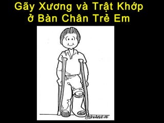 Gãy Xương và Trật Khớp
ở Bàn Chân Trẻ Em

 