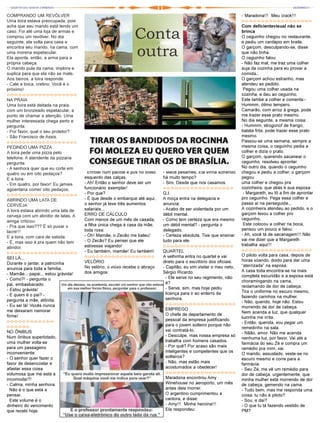 COMPRANDO UM REVÓLVER                                                                                                - Maradona!!! Meu crack!!!
Uma loira estava preocupada, pois                                                                                    o-o-o-o-o-o-o-o-o-o-o-o-o-o-o-o-o-o
acha que seu marido está tendo um                                                                                    Com deficientevisual não se
caso. Foi até uma loja de armas e                                                                                    brinca
comprou um revólver. No dia                                                                                          O ceguinho chegou no restaurante,
seguinte, ela volta para casa e                                                                                      e pediu um cardápio em braile.
encontra seu marido, na cama, com                                                                                    O garçom, desculpando-se, disse
uma morena espetacular.                                                                                              que não tinha.
Ela aponta, então, a arma para a                                                                                     O ceguinho falou:
própria cabeça.                                                                                                      - Não faz mal, me traz uma colher
O marido pula da cama, implora e                                                                                     suja da cozinha para eu provar a
suplica para que ela não se mate.                                                                                    comida..
Aos berros, a loira responde:                                                                                        O garçom achou estranho, mas
- Cale a boca, cretino. Você é o                                                                                     atendeu ao pedido.
próximo!                                                                                                              Pegou uma colher usada na
o-o-o-o-o-o-o-o-o-o-o-o-o-o-o-o-o-o                                                                                  cozinha, e deu ao ceguinho.
NA PRAIA                                                                                                             Este lambe a colher e comenta:-
Uma loira está deitada na praia,                                                                                     Hummm, ótimo tempero.
com um bronzeado espetacular, a                                                                                      Camarão, com arroz à grega, pode
ponto de chamar a atenção. Uma                                                                                       me trazer esse prato mesmo.
mulher interessada chega perto e                                                                                     No dia seguinte, a mesma coisa:
pergunta:                                                                                                            - Hummm, strogonof de frango,
- Por favor, qual o seu protetor?                                                                                    batata frita, pode trazer esse prato
- São Francisco de Assis.                                                                                            mesmo.
o-o-o-o-o-o-o-o-o-o-o-o-o-o-o-o-o-o                                                                                  Passou-se uma semana, sempre a
PEDINDO UMA PIZZA                                                                                                    mesma coisa, o ceguinho pedia a
A loira pede uma pizza pelo                                                                                          colher e dizia o prato.
telefone. A atendente da pizzaria                                                                                    O garçom, querendo sacanear o
pergunta:                                                                                                            ceguinho, resolveu aprontar.
- A senhora quer que eu corte em                                                                                     No outro dia, quando o ceguinho
quatro ou em oito pedaços?              Enrolei num pacote e pus no bolso   - Meus pêsames. Ela vinha sofrendo       chegou e pediu a colher, o garçom
E a loira:                            esquerdo das calças.                  há muito tempo?                          pegou
- Em quatro, por favor! Eu jamais     - Ah! Então o senhor deve ser um      - Sim. Desde que nos casamos.            uma colher e chegou pra
agüentaria comer oito pedaços.        funcionário exemplar!                 o-o-o-o-o-o-o-o-o-o-o-o-o-o-o-o-o-o      cozinheira, que aliás é sua esposa:
o-o-o-o-o-o-o-o-o-o-o-o-o-o-o-o-o-o   - Por que?                            Q.I.                                      - Margareth, eu tô a fim de aprontar
ABRINDO UMA LATA DE                   - É que desde o embarque até aqui,    A moça entra na delegacia e              pro ceguinho. Pega essa colher e
CERVEJA                               o senhor já teve três aumentos        anuncia:                                 passa aí na perseguida...
A loira estava abrindo uma lata de    salariais...                          - Acabo de ser violentada por um         A cozinheira atendeu ao pedido, e o
                                      ERRO DE CÁLCULO                       débil mental.                            garçom levou a colher pro
cerveja com um abridor de latas. A
                                      Com menos de um mês de casada,        - Como tem certeza que era mesmo         ceguinho.
amiga criticou:
                                      a filha única chega à casa da mãe,    um débil mental? - pergunta o             Este colocou a colher na boca,
- Pra que isso??? É só puxar o
                                      toda roxa:                            delegado.                                pensou um pouco e falou:
lacre!!!
                                      - Oh! Mamãe, o Zecão me bateu!        - Certeza absoluta. Tive que ensinar     - Ah, você tá de sacanagem!!! Não
E a loira, com cara de sabida:
                                      - O Zecão? Eu pensei que ele          tudo para ele.                           vai me dizer que a Margareth
- É, mas isso é pra quem não tem
                                      estivesse viajando!                   o-o-o-o-o-o-o-o-o-o-o-o-o-o-o-o-o-o      trabalha aqui!!!
abridor.
                                      - Eu também, mamãe! Eu também!        QUARTEL                                  o-o-o-o-o-o-o-o-o-o-o-o-o-o-o-o-o-o
o-o-o-o-o-o-o-o-o-o-o-o-o-o-o-o-o-o
                                      o-o-o-o-o-o-o-o-o-o-o-o-o-o-o-o-o-o   A velhinha entra no quartel e vai        O piloto volta para casa, depois de
SEI LÁ...
                                      VELÓRIO                               direto para o escritório dos oficiais:   horas voando, doido para dar uma
Durante o jantar, a patricinha
                                      No velório, o viúvo recebe o abraço   - Capitão, eu vim visitar o meu neto,    “aterrizada” na esposa.
anuncia para toda a família.                                                                                         A casa toda encontra-se na mais
- Mamãe... papai... estou grávida!    dos amigos:                           Sérgio Ricardo.
                                                                              - Ele serve no seu regimento, não      completa escuridão e a esposa está
- Como?! - pergunta o                                                                                                choramingando na cama,
pai, embasbacado.                                                             é?
                                                                              - Serve, sim, mas hoje pediu           reclamando de dor de cabeça.
- Estou grávida!                                                                                                     Tira o uniforme no escuro mesmo,
- E quem é o pai? -                                                           licença para ir ao enterro da
                                                                              senhora.                               fazendo carinhos na mulher.
pergunta a mãe, atônita.                                                                                             - Não, querido, hoje não. Estou
- Eu sei lá! Vocês nunca                                                      o-o-o-o-o-o-o-o-o-o-o-o-o-o-o-o-o-o
                                                                              EMPREGO                                morrendo de dor de cabeça.
me deixaram namorar                                                                                                  Nem acenda a luz, que qualquer
firme!                                                                        O chefe de departamento de
                                                                                                                     luzinha me irrita.
o-o-o-o-o-o-o-o-o-o-o-o-                                                      pessoal da empresa justificando
                                                                                                                     - Então, querida, vou pegar um
o-o-o-o-o-o                                                                   para o jovem solteiro porque não
                                                                                                                     remedinho na sala.
NO ÔNIBUS                                                                     vai contratá-lo.
                                                                                                                     - Nãão, amor. Não me acenda
Num ônibus superlotado,                                                       - Desculpe, mas nossa empresa só
                                                                                                                     nenhuma luz, por favor. Vai até a
uma mulher volta-se                                                           trabalha com homens casados.
                                                                                                                     farmácia do seu Zé e compra um
para um passageiro                                                            - Por quê? Por acaso são mais
                                                                                                                     remédio pra mim, vai.
inconveniente:                                                                inteligentes e competentes que os
                                                                                                                     O marido, assustado, veste-se no
- O senhor quer fazer o                                                       solteiros?
                                                                                                                     escuro mesmo e corre para a
favor de desencostar e                                                        - Não, mas estão mais
                                                                                                                     farmácia:
afastar essa coisa                                                            acostumados a obedecer!                - Seu Zé, me vê um remédio para
volumosa que me está a                                                        o-o-o-o-o-o-o-o-o-o-o-o-o-o-o-o-o-o    dor de cabeça, urgentemente, que
incomodar?!                                                                   Maradona encontrou Amy                 minha mulher está morrendo de dor
- Calma, minha senhora.                                                       Winehouse no aeroporto, um mês         de cabeça, gemendo na cama.
  Não é o que está a                                                          antes dela morrer.                     - Tudo bem, mas me responda uma
pensar.                                                                       O argentino cumprimentou a             coisa: tu não é piloto?
  Este volume é o                                                             cantora, e disse:                      - Sou, e daí?
dinheiro do vencimento                                                        - Amy!!! Minha heroína!!!              - O que tu tá fazendo vestido de
que recebi hoje.                                                              Ela respondeu:                         PM?
 