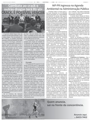 Combate ao crack e                                                                    MP-PR ingressa na Agenda
    outras drogas terá R$ 4bi                                                            Ambiental na Administração Pública
                                                                                             O Ministério Público do Paraná passou a        para a instituição. “São projetos fundamentais
                                                                                        fazer parte, oficialmente, do rol de instituições   para a busca da efetiva responsabilidade
                                                                                        públicas preocupadas com a responsabilidade         socioambiental”, afirma Eliezer.
                                                                                        socioambiental. Foi assinado nesta segunda-             O servidor Delson Miranda de Oliveira,
                                                                                        feira, pelo procurador-geral de Justiça, Olympio    responsável pela Assessoria de Governança em
                                                                                        de Sá Sotto Maior Neto, o termo de adesão do        Gestão Socioambiental (AGSA) do MP-PR,
                                                                                        MP-PR ao Programa A3P - Agenda Ambiental            lembra que a adesão do MP-PR à A3P insere a
                                                                                        na Administração Pública, do Ministério do Meio     instituição na Rede A3P, um canal de
                                                                                        Ambiente. Na mesma oportunidade, foi firmado        comunicação permanente que visa promover o
                                                                                        convênio com a Cooperativa de Catadores de          intercâmbio técnico, difundir informações sobre
                                                                                        Lixo Reciclável (CATAMARE), entidade sem fins       temas relevantes à agenda, sistematizar dados
                                                                                        lucrativos que ficará responsável pela coleta dos   e informações sobre o desempenho ambiental
                                                                                        resíduos recicláveis produzidos por nove            dos órgãos, e incentivar e promover programas
                                                                                        unidades do MP-PR na capital.                       de formação e mudanças organizacionais,
                                                                                             A Agenda A3P é um programa nacional que        permitindo a troca de experiências. “Essa troca
                                                                                        tem como objetivo incorporar os princípios da       será fundamental para odesenvolvimento dos
    O governo federal lançou hoje um        por dia, 7 dias por semana. Até 2014,       responsabilidade socioambiental em todas as         projetos já iniciados e para o sucesso das
conjunto de ações para enfrentar o crack    serão 175 unidades em todo o país. Cada     atividades exercidas pelas instituições públicas    nossas ações”, afirma.
e outras drogas. Com investimento de        centro oferecerá tratamento continuado      que aderem ao programa, revisando                       Apoiam as atividades da AGGSA a
R$ 4 bilhões, as medidas pretendem          para até 400 pessoas por mês.               comportamentos e práticas internas, com a           Comissão de Gestão Socioambiental, composta
aumentar a oferta de tratamento de saúde       O atendimento será reforçado             finalidade de consolidar a Agenda Ambiental em      pela promotora de Justiça Carla Moretto
aos usuários de drogas, enfrentar o         também pela criação de Unidades de          suas estruturas organizacionais. A A3P              Maccarini e pelos servidores Delson Miranda de
tráfico e as organizações criminosas, e     Acolhimento, que cuidarão em regime         considera que a administração pública tem um        Oliveira, Rafael Kotaka, Henrique Terniowicz,
ampliar ações de prevenção. Com o           residencial por até seis meses, para        papel importante no fomento ao                      Ana Helena Blasi Lemos, Paula Bröering Gomes
                                                                                        desenvolvimento e ao crescimento sustentáveis,      e Cristina de Lara Campos. A procuradora do
mote Crack, é possível vencer, as ações     manutenção da estabilidade clínica e o
                                                                                        tanto por ser grande consumidora e usuária de       Trabalho Margaret Matos de Carvalho, que há
estão estruturadas em três eixos:           controle da abstinência. Para o público     recursos naturais, como por induzir novos           anos atua em parceria com o MP-PR na defesa
cuidado, autoridade e prevenção.            adulto,     serão      criados      408     padrões socioambientais, podendo dar o              de melhores condições de trabalho para os
    O Eixo Cuidado prevê a ampliação        estabelecimentos, com investimentos de      exemplo aos demais setores da sociedade.            trabalhadores da reciclagem e na erradicação
e qualificação da rede de atenção à saúde   R$ 265,7 milhões até 2014. Já para o        Qualquer instituição da administração pública       do trabalho infantil nos lixões, também participou
voltada aos usuários. Serão criadas         acolhimento infanto-juvenil, serão 166      federal, estadual ou municipal pode implantar a     da assinatura do convênio e felicitou a iniciativa
enfermarias especializadas nos hospitais    pontos exclusivos para o público de 10      A3P; basta decidir e promover as ações              da instituição.
do Sistema Único de Saúde (SUS) para        a 18 anos de idade, com investimento        necessárias.                                            Cooperativa de Catadores - Com a
atendimentos e internações de curta         de R$ 128,8 milhões.                             De acordo com o procurador-geral de            assinatura do convênio com a CATAMARE -
                                                                                        Justiça, o ingresso do MP-PR no programa A3P        Cooperativa de Catadores de Lixo Reciclável,
duração durante crises de abstinência e
                                                                                        vai propiciar a integração de esforços e o apoio    acooperativa sem fins lucrativos está
em casos de intoxicações graves. Até           Prevenção                                técnico necessários ao desenvolvimento dos          credenciada para a coleta de resíduos
2014, o Ministério da Saúde vai repassar       O Programa de Prevenção do Uso de        projetos destinados à implementação da              recicláveis nas sedes e subsedes do MP-PR,
recursos para que estados e municípios      Drogas na Escola prevê a capacitação        Agenda. “A assinatura do termo significa o          em Curitiba. Assim, ela passará a gerir os
criem 2.462 leitos nessas enfermarias       de 210 mil educadores e 3,3 mil policiais   compromisso do MP-PR com a                          recicláveis da instituição que forem descartados
especializadas. Para isso, o valor da       militares para prevenção do uso de          responsabilidade socioambiental e com o             pela sede da Rua Marechal Hermes (PGJ) e
diária de internação crescerá 250% – de     drogas em 42 mil escolas públicas.          desafio de transformar o discurso em prática e      pelas subsedes e unidades do 6º andar do
R$ 57 para até R$ 200. Ao todo, serão       Estima-se que serão beneficiados 2,8        ações efetivas”, afirma Olympio.                    Palácio da Justiça; Tibagi; Baracat; Marechal
investidos R$ 670,6 milhões.                milhões de alunos por ano. Já o                  O      coordenador         executivo      da   Floriano Peixoto; Parolin; Paraguassu; GAECO;
                                                                                        Subprocuradoria-Geral de Justiça para Assuntos      e Santa Cândida (Fórum Criminal). A cooperativa
    Outra ação prevista no Eixo Cuidado     Programa de Prevenção na Comunidade
                                                                                        Administrativos, promotor de Justiça Eliezer        foi selecionada após a publicação de edital
é a criação de 308 consultórios de rua      pretende capacitar 170 mil líderes          Gomes da Silva, explica que a instituição tem       convocando           entidades       congêneres
para atendimento nos locais onde há         comunitários até 2014.                      três grandes projetos na área: o Programa de        interessadas na coleta dos recicláveis no MP-
maior incidência de consumo de crack.          Está prevista ainda a realização de      Educação Socioambiental - que visa trabalhar        PR e foi representada por seu presidente,
As equipes serão compostas por              campanhas para informar, orientar e         a cultura interna a fim de que os integrantes da    Waldomiro Ferreira da Luz.
médicos, enfermeiros e técnicos de          prevenir a população sobre o uso do         instituição adotem iniciativas e comportamentos         “Um dos itens da sustentabilidade é a
enfermagem. A ação, que terá recursos       crack e de outras drogas. O serviço de      que levem a boas práticas ambientais; a Gestão      inserção social. A própria Política Nacional de
de R$ 152,4 milhões, atenderá               atendimento telefônico gratuito de          e Destinação Socialmente Responsável dos            Resíduos Sólidos indica a obrigatoriedade da
municípios com mais de 100 mil              orientação e informação sobre drogas        Resíduos Sólidos - que inclui, entre outras         participação dos catadores no processo de
habitantes. Os recursos já estão            VivaVoz passará para o número 132,          ações, a inserção das cooperativas de               gestão de todo o lixo que é produzido. Estamos
                                                                                        catadores na logística de destinação dos            agindo, portanto, em consonância com a nova
disponíveis e aguardam apenas a adesão      para facilitar o acesso ao cidadão. Além
                                                                                        resíduos recicláveis da instituição; e o Programa   política ambiental”, afirma o procurador de
dos municípios.                             disso, o Portal Enfrentando o Crack         de Licitações Sustentáveis - que considera a        Justiça Saint-Clair Honorato Santos,
    Já os Centros de Atenção                reúne as informações sobre o tema e está    sustentabilidade e a economia de recursos           coordenador do Centro de Apoio Operacional
Psicossocial para Álcool e Drogas           disponível em www.brasil.gov.br/            materiais e ambientais no momento em que se         das Promotorias de Justiça de Proteção ao Meio
(CAPSad) passarão a funcionar 24 horas      enfrentandoocrack.                          programa a aquisição de produtos e serviços         Ambiente.
 