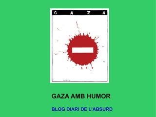 GAZA AMB HUMOR BLOG DIARI DE L'ABSURD 