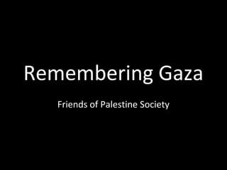 Remembering Gaza
Friends of Palestine Society
 