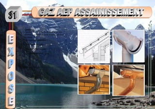 Gouttière :
Conduit fixé le long de la base d’un toit,
destiné à recevoir et faire écouler les eaux
de pluie.
Les types de gouttière :
_Gouttière en zinc
_Gouttière en cuivre
_Gouttière en PVC gris
 