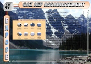 TRAITEMENT DES EAUX USEES :
1) CAS D’UN RESEAU PUBLIQUE :
Collectées par le réseau d'assainissement d'une
agglomération, les eaux usées urbaines
contiennent de nombreux éléments polluants,
provenant de la population (eaux ménagères,
rejets des toilettes - eaux "vannes", etc.) et des
activités commerciales et industrielles. Elles sont
acheminées vers une station d'épuration où elles
subissent plusieurs phases de traitement.
Le but de ces différents traitements est de
diminuer suffisamment la quantité de substances
polluantes contenues dans les eaux usées pour que
l'eau finalement rejetée dans le milieu naturel ne
dégrade pas ce dernier. Le "nettoyage" des eaux
usées obéit donc à une logique de préservation des
ressources en eau et de protection de
l'environnement. La réglementation récente en a
sensiblement renforcé l'importance dans notre
pays.
 