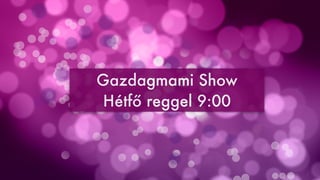 Gazdagmami Show
 