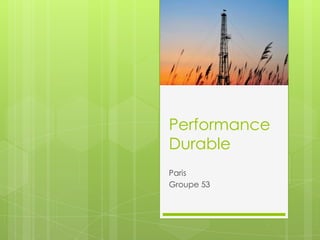 Performance
Durable
Paris
Groupe 53

 