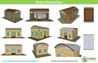 Techo Parabólico
Sustentante: José Antonio Estévez Tejeda 12-06251er Parcial: Introducción al Diseño de Madera
 