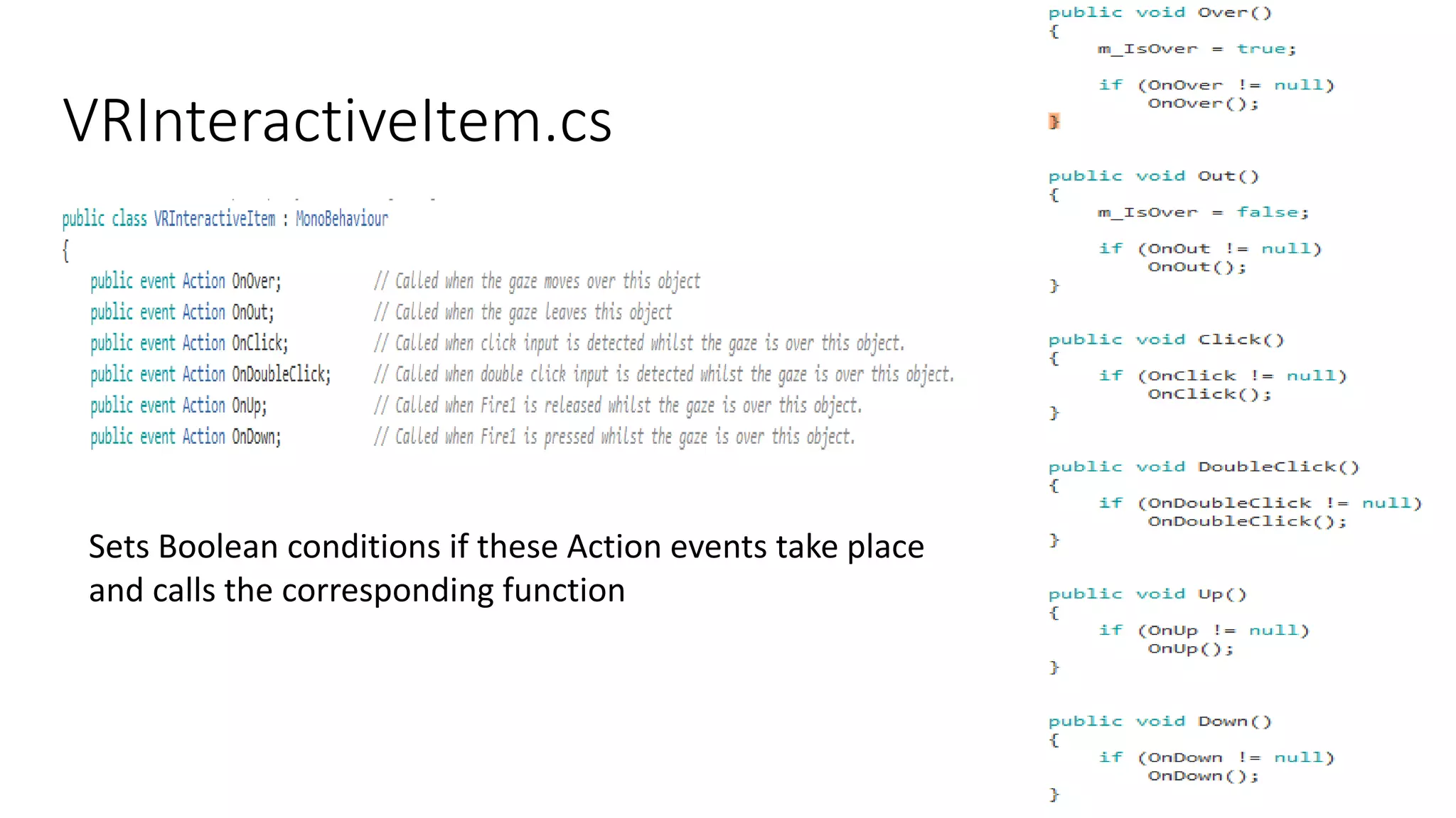 VRInteractiveItem.cs
10
Sets Boolean conditions if these Action events take place
and calls the corresponding function
 
