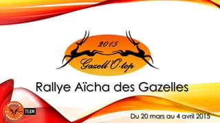 Rallye Aïcha des Gazelles 
Du 20 mars au 4 avril 2015  