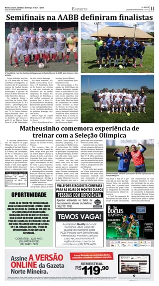 Montes Claros, sábado e domingo, 30 e 31.7.2016
GAZETA NORTE MINEIRA
16 ANOS
gazetanortemineira.com.br 11Esporte
PM DE OLHOS D’ÁGUA/MG
Proc. 60/16-PP 34/16-
Aquisição de Móveis e
Eletrodomésticos- Abertura:
12/08/2016 as 08:30- (38)
3251-7121 –
licitacaoolhosdagua@hotmail.c
om. VILLEFORT ATACADISTA CONTRATA
PARA AS LOJAS DE MONTES CLAROS
PESSOAS COM DEFICIÊNCIA
Agendar entrevista no Setor de
Recrutamento através do telefone:
(38) 2101.7036
Semifinais na AABB definiram finalistas
JP Imobiliária é um dos finalistas do Campeonato de Futebol Society do AABB, após eliminar o time
do Jacks
ARQUIVO PESSOAL
Foram definidos nos dias
24 e 26 deste mês, em duas
semifinais empolgantes, os
finalistas do ‘V Campeonato
Interno de Futebol Soçaite
AABB – 2016’, que, este ano,
homenageia o gerente do
Banco do Brasil e Diretor do
clube Elcio Alves Alencar.
Na categoria Senior, o
time Fogo no Espeto Chur-
rascaria venceu por 3 a 0 o
Centro odontológico/Ata-
cadão Doce Lar. No Master,
Restaurante Quintal venceu
por 7 a 2 o Centro Odonto-
logico/Atacadão Doce Lar
(Destaque do Jogo o atle-
ta Balotelli, que marcou 6
gols). E, no Aberto, Haras
Pacui 2 a 1 WE Dedetizado-
ra, tudo isso no domingo.
Na outra semifinal, rea-
lizada na terça-feira, no sê-
nior, o JP Imobiliária ficou
no 0 a 0 com o Jac´s /Octoo,
e, com este resultado, se
classificou por ter melhor
campanha. No máster, Ha-
ras Pacui 2 a 2 Stilo Inox, e,
por melhor campanha na
primeira fase, o Haras Pa-
cui se classificou. No aberto,
Restaurante Quintal venceu
o Fogo no Espeto Churrasca-
ria. Os Confrontos das finais,
no próximo domingo, fica-
ram assim:
08h10 Fogo no Espeto
Churrascaria X JP imobiliá-
ria Senior
09h10 Haras Pacui x Res-
taurante Quintal Master
10h10 Restaurante Quin-
tal x Haras Pacui
Na oportunidade, o Pre-
sidente da AABB Mauro de
Almeida Rodrigues convida
todos os associados do Clu-
be para prestigiarem mais
este evento esportivo, com
certeza, o melhor já realiza-
do no clube. Além das finais
do campeonato de futebol
soçaite, teremos as finais
do Torneio de Peteca (du-
pla masculina/dupla Femi-
nina/e feminino Individual)
Torneio de Tênis, torneio de
Vôlei de Areia e corrida Ci-
clistica. Estes eventos fazem
parte das comemorações
dos 50 anos da AABB.
ARQUIVO PESSOAL
ARQUIVO PESSOAL
Matheusinho comemora experiência de
treinar com a Seleção Olímpica
O atacante Matheusinho
não vai disputar os Jogos
Olí�mpicos, mas se tornou a
sensação do perí�odo de pre-
paração da equipe na Gran-
ja Comary, em Teresópolis,
no Rio. A revelação da base
americana foi convocada
juntamente com outros seis
atletas para compor o grupo
olí�mpico, só que acabou rou-
bando a cena. Com jogadas
de efeito, dribles desconcer-
tantes e esbanjando habili-
dade, Matheusinho chamou a
atenção até do astro do time,
Neymar.
Nos primeiros dias, ele
foi autor de uma “caneta” no
meia Thiago Maia, que atua
no Santos. Depois chamou a
atenção de todos ao acertar o
travessão, duas vezes conse-
cutivas, em uma brincadeira,
após o treinamento. Por fim,
fez todos os que acompanha-
vam o treinamento ficarem
de boca aberta após driblar
o veterano goleiro Fernando
Prass, do Palmeiras, antes de
marcar um golaço. Alguns ve-
í�culos chegaram a divulgar a
intenção de Neymar "adotar"
o jogador americano.
A experiência de treinar
com grandes atletas de ní�vel
mundial, como Neymar, do
Barcelona (Espanha), é co-
memorada por Matheusinho.
O meio-campo do Coelho
afirma que a oportunidade
de participar da preparação
da Seleção Olí�mpica de Fute-
bol está sendo “uma experi-
ência de outro mundo”.
“Treinar com eles está
sendo uma coisa de outro
mundo, tanto para mim
quanto para os companhei-
ros do Sub 20 que vieram co-
migo. Estamos conseguindo
aprender muita coisa com
os atletas convocados para
os Jogos Olí�mpicos. Isso nos
ajuda bastante para que a
gente fique mais experiente”,
observa o jovem atleta.
Contando toda sua trajetó-
ria nas categorias de base da
Seleção Brasileira, Matheusi-
nho está sendo utilizado pela
CBF pela sétima vez desde o
Sub 17. O atleta americano
afirma que isso já lhe garante
uma boa experiência e desta-
ca que foi muito recebido por
todos os integrantes da Sele-
ção Olí�mpica.
“Eu só tenho que agrade-
cer a Deus, que está me pre-
senteando com todas essas
conquistas. Contando com
essa convocação já estou
aqui na Seleção pela sétima
vez desde o Sub 17, o que
já me dá um pouco de expe-
riência. Estou me sentindo
muito bem, o pessoal aqui
me abraçou no grupo. Tanto
os integrantes da comissão
técnica como os atletas”, co-
memora.
A “joia” das categorias de
base americana está desde o
dia 19 de julho participando
dos treinamentos do time
olí�mpico brasileiro. A Sele-
ção participará de um amis-
toso contra o Japão, e, depois,
o meiaMatheusinho voltará
ao CT LannaDrumond, fican-
do novamente à disposição
da Comissão Técnica. Só que
agora com muito mais expe-
riência para ajudar a equipe
americana. (Site Oficial)
Matheusinho foi "adotado" por Neymar durante a preparação da
Seleção Olímpica
Site Oficial
 