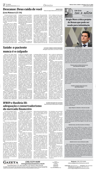 Montes Claros, sábado e domingo, 30 e 31.7.2016
GAZETA NORTE MINEIRA
16 ANOS
gazetanortemineira.com.br2 Opinião
As criações intelectuais publicadas neste jornal não podem ser utilizadas, reproduzidas, estocadas em banco de dados
ou qualquer outro processo, sem autorização escrita dos titulares dos direitos autorais. Os textos assinados não
refletem, necessariamente, a opinião do jornal e são de inteira responsabilidade de seus autores.
Rua Juventino Gomes, n° 223 - Bairro Cidade Nova - CEP: 39400-483 - Montes Claros/MG
(38) 3229-4600
www.gazetanortemineira.com.br
DIRETOR
Rafael Lopes Pereira
EDITORA
Vanessa Araújo
COLABORADOR
Valdemar Soares
DIAGRAMADORA
Maria Thereza Albuquerque Costa
Redação: (38) 3229-4606
redacao@gazetanortemineira.com.br
Publicidade: (38) 3229-4613 | Assinatura: (38) 3229-4626
Atendimento às agências: (38) 3229-4613
comercialgazeta@gazetanortemineira.com.br
O juiz Sérgio Moro criticou duramente o projeto do presidente
do Senado, Renan Calheiros (PMDB-AL), que, destinado a punir
“crimes de abusos de autoridades”, tem sido interpretado como
uma tentativa de intimidar juí�zes, promotores e advogados que
investigam polí�ticos poderosos. A crí�tica de Moro foi feita em pa-
lestra na abertura do encontro nacional de procuradores jurí�dicos
da Federação das Apaes, em Brasí�lia. O juiz da Lava Jato fez um
apelo para que os senadores rejeitem ou modifiquem a redação
atual que, na sua avaliação, é um retrocesso preocupante e pode
ser usado para intimidar autoridades policiais que investigam
“poderosos”. Moro fez um alerta para o risco de retrocessos “que
muitas vezes estão atrás da porta a nos surpreender”.
Finanças aprova redução da burocracia
para abertura de empresa
A Comissão de Finanças e Tributação aprovou, no último dia
13, o Projeto de Lei (PL) 3687/12, do deputado Irajá Abreu (PSD-
TO), que busca reduzir a burocracia na abertura de empresas no
Brasil. O texto autoriza a Receita Federal a firmar convênios com
os conselhos regionais de Contabilidade para criar um banco de
dados de contabilistas. A ideia é que esses profissionais fiquem
habilitados a inscrever empresas por meio eletrônico, sem uso de
papel, no Cadastro Nacional da Pessoa Jurí�dica (CNPJ) e no cadas-
tro único de contribuintes. Inicialmente, o relator, deputado João
Gualberto (PSDB-BA), apresentou parecer pela não implicação da
matéria em aumento ou diminuição da receita ou da despesa pú-
blicas e, no mérito, pela rejeição. Porém, este parecer foi rejeitado
pela comissão.
Prefeito e primeira dama são presos
pela Polícia Federal
O prefeito de Goiatins (TO), Vinicius Donnover Gomes, e a mu-
lher dele foram presos durante a Operação Bagration da Polí�cia
Federal. Eles são suspeitos de integrar uma organização criminosa
que atuava no desvio de recursos públicos. Segundo a PF, a sus-
peita é que os prejuí�zos causados aos cofres da União sejam de
aproximadamente R$ 10 milhões. O municí�pio fica no norte do
estado. No total, 110 agentes cumprem 60 mandados judiciais no
Tocantins e no Maranhão. Deste total, nove são de prisão preven-
tiva, quatro de prisão temporária, 17 de busca e apreensão, 28 de
condução coercitiva, 12 de arresto de bens imóveis e bloqueio de
ativos e seis de sequestro de gado [retenção de algo, por ordem
judicial, quando houver dúvida sobre a origem desse bem], em
Goiatins, Araguaí�na, Guaraí�, Itacajá, Palmas e Carolina (MA), no
povoado de Helenópolis.
Jogos olímpicos reduzirão o ritmo da Lava Jato
A Operação Lava Jato, que aterroriza polí�ticos corruptos, redu-
zirá seu ritmo durante os Jogos Rio 2016, entre os dias 5 e 21 de
agosto.Nesseperí�odo,aprioridadedolimitadocontingentedaPo-
lí�cia Federal será a segurança do evento, diante da necessidade de
impedir ações terroristas. Depoimentos de presos e investigados
continuarão como previsto, mas novas operações só devem ocor-
rer em casos extremos. Delegados e agentes da PF foram desloca-
dos de Curitiba para Brasí�lia, Rio de Janeiro e São Paulo, durante
os Jogos Rio 2016. Os investigados não perdem por esperar: a re-
tomada das operações, dizem fontes ligadas à Lava Jato, será em
grande estilo.
Indicado tenta, sem êxito, descolar-se de Renan
O deputado Marx Beltrão (PMDB-AL) fez chegar ao Planalto
que não tem “qualquer relação” com o correligionário Renan Ca-
lheiros, chefe do partido em Alagoas, que o indicou ao Ministério
doTurismo.Ninguémacreditounissonogoverno,assimcomonão
acredita na afirmação do presidente do Senado, rei dessa prática,
de que fazer indicações para o Poder Executivo seria “incompa-
tí�vel” a integrantes do Legislativo. Apesar da “incompatibilidade”
que agora alega, Renan Calheiros foi quem indicou Viní�cius Lages
para o mesmo cargo, no governo Dilma. Marx Beltrão adora ser co-
tado para ministro do Turismo, incomodando-se com a relutância
de Michel Temer de confirmá-lo no cargo.
Admitir do terror com as barbas de molho
Além do grupo preso na Operação Hashtag, a Polí�cia Federal
monitora dezenas de outros brasileiros admiradores do grupo
terrorista islâmico. Os candidatos a terroristas já não celebram
nas redes sociais cada atentado cruel e covarde, mundo a fora.
Todos estão quietos, temendo a prisão. A PF é que comemorou,
ontem, a prisão do terrorista sí�rio Jihad Ahmad Deyab, que sumiu
do Uruguai e apareceu na Venezuela. Preso em 2002 no Paquistão
e levado a Guantánamo, Jihad Diyab ganhou asilo no Uruguai do
ex-presidente José Mujica, em 2014. Ligado ao grupo fundamenta-
lista Osbat al-Ansar, Diyab é apontado pelos EUA como falsificador
a serviço do terrorismo, e de “alto risco”.
Sérgio Moro critica projeto
de Renan que pode ser
usado para intimidação
ARILDO DIAS
Pastor da Igreja Batista Nova Jerusalém
LUCIANO CORREIA BUENO BRANDÃO
Advogado especialista em Direito à Saúde
KLEBER EDUARDO DE OLIVEIRA
Head funcional de Mercado de Capitais
Juiz Sérgio Moro
DIVULGAÇÃ�O
Descanse: Deus cuida de você
(Leia Mateus 6:25-34)
Saúde: o paciente
nunca é o culpado
IFRS9 e Basileia III:
adequação e conservadorismo
do mercado financeiro
O homem como um ser espiri-
tual, tem necessidades urgentes
que os valores materiais jamais
poderão suprir. Há uma contrarie-
dade na vida do homem quando
se dedica unicamente às coisas
materiais.
Jesus ensina que as aflições
e ansiedades em nossa vida são
prova de nossa falta de confiança
em Deus. Todavia ele não disse
quedevemosnosacomodar. Tam-
bém não disse para não termos
interesse em melhorar nossa vida
material. Jesus ensina-nos sim, a
não nos preocuparmos nem nos
afligirmos pelo material, pois,es-
te trará transtornos para a nossa
vida. As ansiedades causadas pelo
adquirir cada vez mais, nos rou-
bam a paz e a felicidade que Deus
quer nos dar pela fé. Jesus faz esta
conclusão sobre o assunto: “E qual
de vós poderá, com todos os seus
cuidados acrescentar um côvado à
sua estatura?” (V. 27). Portanto, a
ansiedade em nossa vida é inútil e
perigosa. Torna-nos vulneráveis. E
consequentemente, tornamo-nos
presas fáceis do perigo de sermos
enganadospelosvaloresmateriais,
oferecidos pela vida.
A parábola do rico insensato
(Lucas 12:13-21) é um bom exem-
plo. Dedicou toda a sua vida às
coisasmateriaise,quandocriaque
tinha tudo ficou desprovido, e suas
preocupações e esforços foram
em vão. Na parábola do semeador,
(Mateus 13 :22) Jesus explica que
a semente que caiu nos espinhos
e foi sufocada representa aquele
que ouve a palavra.Porém, esta se
torna infrutí�fera pois as preocupa-
ções deste mundo e o engano das
riquezas a abafam.
O Senhor mostra a beleza dos
lí�rios do campo e a bondade divi-
na,quandodiz:“NemmesmoSalo-
mão,emtodaasuaglória,sevestiu
como qualquer deles” (V. 28). Se
Deusfazissocomaervadocampo,
muitomaisfarápornósquesomos
feitos a sua imagem e semelhança.
O único obstáculo é a nossa pró-
pria vontade. E Jesus repreende a
nossa falta de fé: “Não vos vestirá
muito mais a vós, homens de pe-
quena fé”? Se Deus nos dá a vida e
ocorpo,quantomaisfácilserádar-
nos o alimento e o vestido. Grande
é o cuidado de Deus para com os
que confiam nele!
Todos nós buscamos a felicida-
de e o que nos satisfaz, mas bus-
camos mal. A ordem de Cristo é:
“Buscai primeiro o reino de Deus,
e a sua justiça” (v. 33). Agradar a
Deus e cumprir sua vontade é o
dever de todo homem. Quando se
agrada a Deus cumprindo-se a sua
vontadeequandoseviveumavida
de fé e confiança em Deus, então
as coisas materiais são abundan-
temente acrescentadas em nossa
vida, conforme promessa de Deus.
Jesus termina dizendo: “Não
vos inquieteis pelo dia de amanhã,
pois o dia de amanhã cuidará de si
mesmo.Bastaacadadiaoseumal”
(V. 34). Se nos preocuparmos com
o dia de amanhã levaremos uma
carga pesada e difí�cil de carregar.
Alguém disse: “Se vivemos hoje
como devemos, então o amanhã
será mais fácil de ser vivido”. Deus
quer que confiemos nele e deixe-
mos nossas vidas ao seu inteiro
dispor. E então ele se encarregará
de suprir nossas necessidades.
“Agrada-te do Senhor, e ele sa-
tisfará os desejos do seu coração.
Entrega o teu caminho ao Senhor,
confia nele, e o mais ele fará” (Sal-
mos 37:4-5). Que Deus te abençoe
com todas as bênçãos espirituais.
Muito se tem falado ultima-
mente sobre o aumento de ações
judiciais movidas por pacientes
contra o SUS e contra os planos
de saúde privados. Também se
discute o impacto dessas deci-
sões sobre os orçamentos dos
entes estatais e sobre o equilí�brio
dos contratos entabulados pelas
operadoras. A narrativa que se
vem construindo é no sentido de
que a chamada “judicialização da
saúde” é nociva, prejudica muitos
em detrimento de alguns poucos
pacientes e que, a médio e longo
prazo, tende a tornar o sistema
insustentável.
Observa-se um clima crescen-
te de quase “criminalização” do
paciente, que recorre à Justiça
para garantir acesso efetivo ao
Direito à Saúde. Procura-se, em
alguns meios, impor ao cidadão
a pecha de “oportunista”, que
busca na Justiça a chancela para
direitos que supostamente não
tem, o que causaria desequilí�brio
no sistema. Neste ponto, é pre-
ciso dizer com todas as letras: o
paciente não é o culpado!
A garantia de acesso à saúde é
dever do Estado, previsto expres-
samente na Constituição Federal
(art. 196, CF/88), e os serviços
de assistência à saúde são livres
à iniciativa privada pelos planos
de saúde (art. 199, CF/88), sendo
a atividades destes regulamenta-
da pela Lei nº 9.656/98, e sujeita
aos ditames do Código de Defesa
do Consumidor. A Constituição
Federal também garante expressa-
mente em seu art. 5.º, inciso XXXV,
ainafastabilidadedajurisdição.Ou
seja, que todo cidadão tem o direi-
to constitucional de submeter ao
Judiciário a apreciação da defesa
de seus interesses.
Portanto, a insinuação de que
um cidadão age mal ao procurar
o Judiciário para ver tutelados os
seus direitos, consiste em verda-
deiro ataque ao Estado Democrá-
tico de Direito e não deve ser le-
vada a sério. Um estudo realizado
recentemente pela USP constatou
queemSãoPaulo92,4%dasações
judiciais movidas contra planos
de saúde foram favoráveis aos pa-
cientes. Ora, a resposta do Judici-
ário às demandas envolvendo as
questões relacionadas à saúde é
sinal inequí�voco de que os direitos
reclamados pelos pacientes são
legí�timos. Também é importante
consignar que o número de ações
judiciais é pequeno, considerado o
universo de pacientes.
Neste sentido, basta mencionar
que o levantamento realizado pelo
Conselho Nacional de Justiça (CNJ)
apontou que, em 2010, haviam
cerca de 240 mil ações judiciais
em curso no Brasil envolvendo
questões relacionadas à saúde
sendo que 46,6 milhões de pesso-
as possuí�am planos de saúde. Ou
seja, corresponderam a menos de
0,52%donúmerodebeneficiários.
Veja-se, portanto, que a chama-
da “judicialização da saúde” não
é, em hipótese alguma, causa ab-
soluta das mazelas do setor, como
algunsqueremfazercrer,mas,sim,
consequência de um sistema falho.
Antes de colocar o paciente que
recorre ao Judiciário para garantir
efetivo acesso à saúde, na posição
devilão,éprecisorepensarosiste-
ma de gestão do sistema público e
dos planos de saúde.
Como negar ao cidadão o
acesso a medicamentos, exames
e internações sob a invocação de
princí�pios como o da “reserva do
possí�vel”, quando bilhões de reais
se esvaem pelo esgoto da corrup-
ção e da má gestão? É� inadmissí�vel
que a direção de órgãos de regula-
ção, como a Agência Nacional de
Saúde Suplementar (ANS), seja
entregue por indicação polí�tica a
indiví�duos com notória ligação aos
interessesdeoperadorasprivadas,
as quais, é bom lembrar, são gran-
des financiadoras de campanhas
eleitorais, exercendo um lobby
gigantesco com entes polí�ticos e
mesmo no seio do Judiciário.
Desburocratizar, buscar efici-
ência, transparência entre médi-
cos, hospitais e operadoras, rees-
truturar modelos de operação que
jáseprovaramineficientes,centra-
lizar a compra de medicamentos
e de materiais de alto custo são
caminhos efetivos para a redução
do desperdí�cio sem, necessaria-
mente, implicar em prejuí�zo aos
pacientes.
Repensar a forma de remune-
ração dos planos de saúde priva-
dos é, também, necessário. O sis-
tema de coparticipação (em que o
usuário arca com parte do valor de
consultas e exames, por exemplo),
estimula uma racionalização dos
recursos. Garantir descontos para
usuários que venham a aderir a
programasdemedicinapreventiva
(o que a longo prazo pode reduzir
despesas com tratamentos mais
caros) é igualmente uma saí�da
interessante. É� necessário, ainda,
equalizar os reajustes entre usuá-
rios mais novos e mais idosos.
O fato é que o sistema atual
enseja desperdí�cios, está vicia-
do por má gestão, falta transpa-
rência entre os entes envolvi-
dos, prestadores e operadoras.
Reconhecer a gravidade da si-
tuação é o primeiro passo para
se chegar a um modelo sus-
tentável, próspero e eficiente
para todos: Estado, operadoras,
prestadores e consumidores.
Enquanto isso não ocorre, o Ju-
diciário é a última trincheira da
dignidade onde o paciente ain-
da pode buscar refúgio. E não
há nada de ilegí�timo nisso.
O avanço tecnológico expres-
sivo dos últimos anos motivou
grandes mudanças dos hábitos
da sociedade, especialmente em
relação às noções de tempo e de
espaço. O mercado financeiro
foi um setor muito impactado
e contou com inúmeros benefí�-
cios.
É� até curioso relembrar que,
há poucos anos, as transferên-
cias bancárias demoravam dias
para ser realizadas. Outro exem-
plo são os pagamentos com car-
tão de crédito, que eram feitos
por boletos e criavam uma cópia
com papel carbono do cartão e
eram preenchidos à mão com os
valores da compra. Nessa épo-
ca, parcelamento da compra no
cartão não era sequer oferecido
pela impossibilidade de realizar
essa operação. São todos exem-
plos que mostram grandes mu-
danças propiciadas pela tecno-
logia.
Nos dias de hoje, em apenas
segundos é realizada uma trans-
ferência de recursos financei-
ros entre contas pelo processo
de emissão de TED. Devemos
isso ao avanço do Sistema de
Pagamentos Brasileiro (SPB),
que permitiu enormes ganhos
de agilidade das transações.
E, então, diante dos benefí�cios
oferecidos pela tecnologia, sem
perceber, os hábitos foram se
transformando e se incorporan-
do ao dia a dia.
Também por consequência
dos benefí�cios tecnológicos, a
mobilidade é um caso à parte,
pois em qualquer ponto do pla-
neta que tenha conexão à inter-
net é possí�vel realizar uma tran-
sação no mercado financeiro.
Diante deste cenário, que
trouxe incomensuráveis benefí�-
cios, há um contraponto: os go-
vernos e instituições financeiras
ficaram vulneráveis, expostos,
pois o controle das transações
não aconteceu com a mesma
velocidade. Diversos paí�ses e
entidades financeiras foram afe-
tados e grandes danos foram
causados.
Como medida de saneamen-
to, os governos e entidades
financeiras criaram diversas
regras e sistemas de controle,
compliance e risco, embora não
na mesma velocidade, se rela-
cionarmos aos avanços tecnoló-
gicos, mas eles têm muita força.
Hoje, temos governos e ins-
tituições financeiras criando e
implantando métodos e sistema
de identificação da origem dos
recursos financeiros e processos
de identificação de riscos, objeti-
vando fortalecer a segurança de
suas informações e operações.
Os mecanismos regulatórios
do sistema financeiro tendem,
cada vez mais, a torná-lo mais
conservador. Por exemplo, neste
momento se aproxima a implan-
tação do IFRS9 pelo Internatio-
nalAccounting Standards Board,
razão de alavancagem definida
pelo Comitê da Basiléia de Su-
pervisão Bancária.
No caso do IFRS9, as enti-
dades financeiras deverão de-
senvolver métodos e controles
próprios dentro de suas carac-
terí�sticas, assegurando que o
resultado das estimativas de
perdas dos instrumentos sejam
contabilizados de forma razoá-
vel, além de antever possí�veis si-
nais de inadimplência. Caso não
ocorram mudanças, a previsão
para efetivar a IFRS9 será em 31
de dezembro de 2018, data em
que as demonstrações financei-
ras irão apresentar estes resul-
tados.
O outro impacto deve-se ao
í�ndice de alavancagem definido
no Acordo da Basiléia III, que
define uma nova equação que
se configura da seguinte forma:
cálculo de alavancagem sobre
Capital de Ní�vel 1, a qual a apu-
ração é mensal e publicada tri-
mestralmente. Atualmente, sua
média tem o valor de limite mí�-
nimo de referência a 3% até o fi-
nal de 2016, após esta data este
valor será revisto.
O escopo tende a ficar mais
rigoroso a cada revisão. Atual-
mente, o tratamento de derivati-
vos, transações de financiamen-
to em valores mobiliários SFTs
(SecuritiesFinancingTransac-
tions) e seus colaterais devem
ser entendidos como operações
compromissadas. Assim, estu-
dos estão sendo desenvolvidos
para encontrar a melhor exposi-
ção desta contabilização.
As entidades financeiras em
geral possuem sistemas ajus-
tados para avaliação do cliente
e seus produtos, em diversos
graus de sofisticação. Referidos
sistemas respondem às neces-
sidades de cada instituição, com
a implantação das regras risco e
capacidade. Vários dos já exis-
tentes deverão passar por um
processo significativo de atua-
lização, chegando ao limite de
substituição.
Notoriamente, a capacidade de
processamento de informações
tem incrementado nos sites tecno-
lógicos das instituições, pois com
estas novas necessidades de infor-
mação, principalmente no que se
refere à análise de risco e capaci-
dade, certamente devem realizar
um grande investimento em novos
desenvolvimentos e infraestrutura
de processamento.
As entidades financeiras po-
dem implementar ou desen-
volver sistemas que atendam
aos controles internos em face
da implementação das regras
expostas. Isso com certeza de-
mandará novos modelos de da-
dos, processos e certamente no-
vos cenários de testes de stress
nos seus sistemas de risco e
compliance.
 