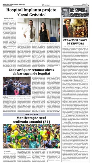 Montes Claros, sábado e domingo, 30 e 31.7.2016
GAZETA NORTE MINEIRA
16 ANOS
gazetanortemineira.com.br 5Cidade
FRANCISCO BRUZA
DE ESPINOSA
Tudo começou com o descobrimento em 22
de abril de 1500. Então, meio século depois do
descobrimento, aconteceu a construção da cida-
de de São Salvador, na baia de Todos os Santos,
pelo Governador Geral Tomé de Souza, este que se
apressou na conquista das terras com as Entradas
e Bandeiras. Assim, foi logo organizada a primei-
ra Entrada para o reconhecimento do terreno e o
descobrimento das minas.
Para esta incumbência foi convidado o caste-
lhano Francisco Bruza Espinosa, que era egresso
do Peru e se encontrava na região de Porto Segu-
ro. Notadamente todos sabiam das qualidades e
da competência profissional do sertanista Espi-
nosa na procura de pedras preciosas e dos metais:
prata e ouro. Em vista disso, o donatário da Capi-
tania de Porto Seguro, Pero de Campos Tourinho,
fez-lhe o convite atendendo solicitação de Tomé
de Souza. Por sua vez, quando a Entrada estava
pronta para partir não mais governava Tomé de
Souza, “deixando ele de ver, quando desejava, a
partida de sua expedição; mas as coisas ficaram
em tal pé, que ela efetivamente se pôs em marcha
nos primeiros dias do governo de Duarte da Cos-
ta”, ou seja, no dia 13 de junho de 1553.
Entretanto, para documentar e registrar os fa-
tos e, também, catequisar os í�ndios prisioneiros
durante o trajeto da expedição, foi nomeado o pa-
dre João de Aspilcueta Navarro. Nota-se que, em
todas as Entradas era necessária a presença de
um padre, enquanto isso, nas Bandeiras isso não
se fazia obrigação. Como já dissemos em capí�tulo
anterior, a diferença das Entradas e Bandeiras se
fazia na organização, haja vista que as Entradas
eram missões da Corte Real Portuguesa, enquanto
isso, as Bandeiras se tratavam de um empreendi-
mento particular.
“Internaram-se os sertanistas, como convinha a
um paí�s inteiramente desconhecido, com todas as
cautelas; e, depois de muito andarem, chegaram
ao Rio Grande (Jequitinhonha), de onde subiram
e prolongaram uma dilatada serra*, até onde nas-
ce o rio das Ourinas (Rio Pardo), daí� seguiram a
um rio caudalosí�ssimo (São Francisco), do qual
retrocederam exaustos; e também porque apesa-
re do números de í�ndios, a comitiva só podia con-
tar com 12 companheiros seguros” (Padre João de
Aspilcueta Navarro - Carta do Provincial, datada
de 24 de junho de 1556, dia festivo de São João).
•	 A “dilatada serra” seria as serras de Grão
Mogol, Itacambira, Almas, serras por onde se vai
do Serro até os Montes Altos do sertão baiano.
(História Antiga de Minas Gerais – Diogo de Vas-
concelos – pág. 54)
“Eram aqueles sertões ainda virgens, intratá-
veis a pés portugueses, dificultosí�ssimos de pe-
netrar, sendo necessário abrir caminhos à força
de braços, atravessar inúmeras lagoas e rios, ca-
minhar sempre a pé, e pela maior parte sempre
descalços: os montes fragosí�ssimos, os matos es-
pessí�ssimos, que chegavam a impedir-lhes o dia.
Entre estes trabalhos muitos desfaleciam, muitos
perdiam a vida” (Padre João de Aspilcueta Navar-
ro – Cartas Avulsas da Companhia de Jesus).
Na verdade, sabe-se que a expedição serviu
apenas para dar conhecimento do sertão. O Norte
de Minas foi perlustrado pelos homens de Espi-
nosa, sem os frutos desejados pela comitiva, mas
consciente de um trabalho importante para aque-
la ocasião. Francisco Bruza de Espinosa foi o pri-
meiro homem que pisou nas terras do Norte de
Minas, considerado, portanto, o conquistador do
sertão. O padre João de Aspilcueta Navarro foi o
primeiro apóstolo, proclamando a religião católi-
ca na catequização dos í�ndios.
• O povoado de Lençóis do Rio Verde foi eleva-
do à vila com a denominação de Espinosa, pela
Lei Estadual número 843, de sete de setembro de
1923 e instalada cidade no dia nove de março de
1924. O nome de Espinosa foi uma homenagem ao
primeiro desbravador dos sertões Francisco Bru-
za de Espinosa.
Hospital implanta projeto
‘Casal Grávido’
Os acadêmicos Joseph Mauel dos Santos e Ana Carla Alves Araújo, que participam do projeto
GIRLENO ALENCAR
GIRLENO ALENCAR
A Santa Casa de Montes
Claros iniciou na noite de
quinta-feira o projeto ‘Ca-
sal Grávido’, no qual, a cada
dois meses, é realizado um
encontro com as mães grávi-
das e seus familiares, dando
orientações sobre o proces-
so de gravidez. A iniciativa é
da Maternidade Irmã Beata
e atenderá as gestantes que
fazem o pré-natal no hos-
pital. Na quinta-feira foram
dadas instruções sobre a cor-
reta alimentação para a mãe
e a criança, além da emoção
na gestação e pré-natal. Os
acadêmicos Joseph Mauel
dos Santos e Ana Carla Alves
Araújo, de Psicologia e Enfer-
magem, acompanharam todo
processo.
Aproximadamente 50 ca-
sais serão atendidos, mensal-
mente, com temas relativos a
alimentação, atividade fí�sica,
alterações fisiológicas duran-
te a gravidez, saúde bucal,
tipos de parto, dentre outros.
De acordo com a gerente
da Maternidade, Cristiane
Câmara, o nascimento de um
filho gera expectativas, dúvi-
das, ansiedade e até mesmo
um medo de como cuidar
desse novo ser. “Nos encon-
tros realizados uma vez por
mês, os futuros pais e fami-
liares poderão tirar dúvidas
sobre os cuidados básicos
com o bebê: como vestir, cui-
dar do coto umbilical, dar
banho, o que fazer quando o
bebê chora ou quando tem
cólica e ainda obter infor-
mações sobre amamentação,
vacinação, dentre outros as-
suntos”, explica.
Cristiane destaca, ainda,
que a Santa Casa é Hospital
Amigo da Criança, por isso, o
‘Encontro do Casal Grávido’
tem a perspectiva de somar
aos demais projetos de apoio
e incentivo à amamentação
da instituição. “O apoio e a
promoção ao aleitamento
materno se configuram em
uma das mais seguras estra-
tégias no combate à fome,
desnutrição e mortalidade
infantil. A Maternidade Irmã
Beata oferece 31 leitos para
atendimentos de pacientes
pelo SUS e 19 leitos desti-
nados a convênios e parti-
culares. Presta atendimento
a gestantes de toda a região e
realiza, em média, cerca de 450
partos por mês”.
A Maternidade também é
credenciada para atendimento
às gestantes de alto risco, com
investimentos em humaniza-
ção e qualidade do atendimen-
to, por meio do incentivo ao
aleitamentomaternoeredução
da mortalidade infantil, fatores
que garantiram à Santa Casa o
tí�tulo de Hospital Amigo da
Criança. O setor também in-
veste em cidadania, por meio
da emissão do Registro Civil
de recém-nascidos com o CPF,
no qual as mães e bebês, ao
receberem alta hospitalar, já
saem da maternidade muni-
dos do documento, que é o
primeiro passo para o acesso
a direitos e benefí�cios de to-
dos os cidadãos.
Codevasf quer retomar obras
da barragem de Jequitaí
Rodrigo Rodrigues esteve em Brasília para solicitar a liberação
de recursos
DIVULGAÇÃ�O
O superintendente esta-
dual da Companhia de De-
senvolvimento dos Vales do
São Francisco e do Parnaí�ba
(Codevasf), Rodrigo Aldimar
Rodrigues Filho, solicitou
à ministra interina da Inte-
gração nacional, Emí�lia Curi
e à presidente da Codevasf,
Kênia Marcelino, que sejam
liberados recursos para reto-
mar algumas obras paralisa-
das no Norte de Minas, como
a Barragem de Jequitaí�, assim
como os projetos de Sistemas
Simplificados de Abasteci-
mento de Á� gua, que levam
água para consumo humano
diretamente às casas de fa-
mí�lias que moram no meio
rural, em ação de baixo custo
financeiro e alto investimen-
to social. Ele esteve em Brasí�-
lia na quarta e quintas-feiras.
Rodrigo fez uma ampla
explanação das necessida-
des de retomar as execuções
de várias obras no estado de
Minas Gerias, com a imediata
alocação de recursos finan-
ceiros para essa finalidade.
Citou as obras de saneamen-
to básico dentro do Progra-
ma de Revitalização da Ba-
cia do Rio São Francisco. Os
três perí�metros públicos ir-
rigados de Jaí�ba, Gorutuba
e Pirapora foram citados no
pleito do superintendente
estadual.
Para o Gorutuba, Rodrigo
Aldimar solicitou a retoma-
da imediata das obras de
recuperação do canal prin-
cipal e a transformação dos
demais canais abertos por
tubulação, incluindo a au-
tomação daquele perí�metro
que irriga 4.800 hectares,
beneficiando 426 pequenos
produtores. Ele pediu em
caráter de urgência, recur-
sos para a recuperação de
tomada de água da barra-
gem Bico da Pedra, visando
a normalidade de forneci-
mento de água ao perí�me-
tro. Essa obra, segundo téc-
nicos da Companhia já tem
em torno de 35% concluí�da.
No caso do Projeto Jaí�ba
foi solicitado recursos para
custear o desassoreamento
do canal de chamada EB-
1, prejudicado pelo baixo
ní�vel da água do rio São
Francisco, diante das longas
estiagens que assolam toda
a região do semiárido mi-
neiro. A mesma solicitação
foi feita para a melhoria da
captação de água do rio São
Francisco para o perí�metro
Pirapora. Kênia Marcelino
e Emí�lia Curi prometeram
liberar os recursos neces-
sários para atendimento ao
pleito ainda este ano. (GA)
Vem Pra Rua
Manifestação será
realizada amanhã (31)
A manifestação de amanhã traz novas demandas para o poder público
DA REDAÇÃO
No próximo domingo (31)
o movimento Vem Pra Rua
realizará mais uma manifes-
tação em Montes Claros. Mais
de 175 cidades brasileiras
irão aderir ao protesto, que
traz novas demandas. Entre
elas, a exigência do impea-
chment da presidente afasta-
da Dilma Rousseff e o apoio
à operação Lava Jato e aos
agentes envolvidos.
Os manifestantes também
exigem a prisão de todos os
polí�ticos corruptos, indepen-
dente de partido polí�tico, fim
do foro privilegiado e lutam
pela renovação na polí�tica
que, de acordo com o Vem
Pra Rua, deve trazer a decên-
cia e ética para o centro da
polí�tica nacional.
A concentração em Mon-
tes Claros será na avenida
Deputado Esteves Rodrigues,
em frente ao Senac, a partir
das 10h, neste domingo, e
são esperadas cerca de 300
pessoas. O Vem Pra Rua é um
movimento apartidário a fa-
vor da democracia, da ética
na polí�tica, contra qualquer
tipo de violência e extremis-
mo.
Vem Pra Rua
 