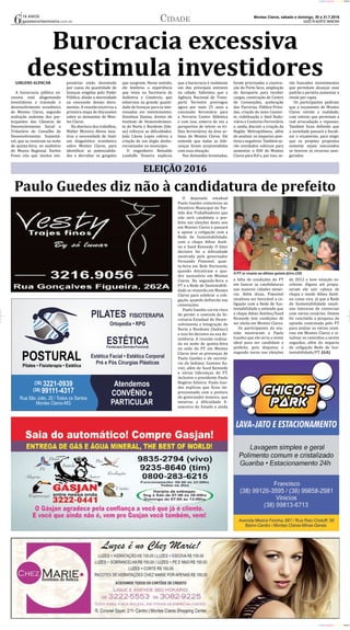 Montes Claros, sábado e domingo, 30 e 31.7.2016
GAZETA NORTE MINEIRA
16 ANOS
gazetanortemineira.com.br
CIANO MAGENTA AMARELO PRETO 
CIANO MAGENTA AMARELO PRETO 
6 Cidade
PILATES FISIOTERAPIA
Ortopedia • RPG
ESTÉTICAFisioterapia Dermato-Funcional
Estética Facial • Estética Corporal
Pré e Pós Cirurgias Plásticas
Burocracia excessiva
desestimula investidoresGIRLENO ALENCAR
A burocracia pública ex-
cessiva está afugentando
investidores e travando o
desenvolvimento econômico
de Montes Claros, segundo
avaliação unânime dos par-
ticipantes das Câmaras de
Desenvolvimento Social e
Tributário do Conselho de
Desenvolvimento Sustentá-
vel, que se reuniram na noite
de quinta-feira, no auditório
do Museu Regional. Harlen
Froes cita que muitos em-
presários estão desistindo
por causa da quantidade de
licenças exigidas pelo Poder
Público, aliado a morosidade
na concessão desses docu-
mentos. A reunião encerrou a
primeira etapa de discussões
sobre as demandas de Mon-
tes Claros.
Na abertura dos trabalhos,
Walter Moreira Abreu mos-
trou a necessidade de fazer
um diagnóstico econômico
sobre Montes Claros, para
identificar as potencialida-
des e derrubar os gargalos
que surgirem. Nesse sentido,
ele lembrou a experiência
que viveu na Secretaria de
Indústria e Comércio, que
esbarrava na grande quanti-
dade de licenças para os inte-
ressados em investimentos.
Davidson Dantas, diretor do
Instituto de Desenvolvimen-
to do Norte e Nordeste (Ide-
ne) reforçou as dificuldades.
João Cássio Lopes cobrou a
criação de um órgão desbu-
rocratizador no municí�pio.
O engenheiro Reinaldo
Landulfo Teixeira explicou
que a burocracia é realmente
um dos principais entraves
na cidade. Salientou que a
Agência Nacional de Trans-
porte Terrestre prorrogou
agora por mais 25 anos a
concessão ferroviária para
a Ferrovia Centro Atlântica
e com isso, enterra de vez a
perspectiva de retirar os tri-
lhos ferroviários da área ur-
bana de Montes Claros. Ele
entende que todas as lide-
ranças foram surpreendidas
com essa situação.
Nas demandas levantadas,
foram priorizadas a constru-
ção do Porto Seco, ampliação
do Aeroporto para receber
cargas, construção do Centro
de Convenções, aceleração
das Parcerias Público-Priva-
das, criação do novo Ceanor-
te, viabilização o Anel Rodo-
viário e Contorno Ferroviário
e, ainda, discutir a criação da
Região Metropolitana, além
de analisar os impactos posi-
tivos e negativos. Também se-
rão envidados esforços para
aumentar o IDH de Montes
Claros para 8,0 e, por isso, se-
rão buscados investimentos
que permitam alcançar esse
padrão e permita aumentar a
renda per capta.
Os participantes pediram
que o orçamento de Montes
Claros retrate a realidade,
com valores que permitam a
real arrecadação e repasses.
Também ficou definido que
a sociedade passará a fiscali-
zar o orçamento, para exigir
que os projetos propostos
somente sejam executados
se tiverem os recursos asse-
gurados.
ELEIÇÃO 2016
Paulo Guedes diz não à candidatura de prefeito
O PT se reuniu na última quinta-feira (28)
GIRLENO ALENCAR
O deputado estadual
Paulo Guedes comunicou ao
Diretório Municipal do Par-
tido dos Trabalhadores que
não será candidato a pre-
feito nas eleições deste ano
em Montes Claros e passará
a apoiar a coligação com a
Rede de Sustentabilidade,
com a chapa Athos Aveli-
no e Sued Kennedy. O fator
decisivo foi a dificuldade
mostrada pelo governador
Fernando Pimentel, quar-
ta-feira em Belo Horizonte,
quando discutiram o qua-
dro sucessório em Montes
Claros. Na segunda-feira o
PT e a Rede de Sustentabili-
dade se reunirão em Montes
Claros para celebrar a coli-
gação, quando definirão nas
convenções.
Paulo Guedes corria risco
de perder o controle da Se-
cretaria Estadual de Desen-
volvimento e Integração do
Norte e Nordeste (Sedinor)
e isso foi decisivo na sua de-
sistência. A reunião realiza-
da na noite de quinta-feira
na sede do PT em Montes
Claros teve as presenças de
Paulo Guedes e do secretá-
rio da Sedinor, Gustavo Xa-
vier, além de Sued Kennedy
e várias lideranças do PT,
inclusive o presidente Paulo
Rogério Silveira. Paulo Gue-
des explicou que ficou im-
pressionado com a postura
do governador mineiro, que
mostrou a dificuldade fi-
nanceira do Estado e ainda
a falta de condições do PT
em bancar as candidaturas
nas maiores cidades minei-
ras. Além disso, Pimentel
sinalizou ser favorável a co-
ligação com a Rede de Sus-
tentabilidade e entende que
a chapa Athos Avelino/Sued
Kennedy tem condições de
ser eleita em Montes Claros.
Os participantes da reu-
nião mostraram a Paulo
Guedes que ele seria o nome
ideal para ser candidato a
prefeito, pois disputou o
segundo turno nas eleições
de 2012 e teve votação ex-
celente. Alguns até propu-
seram ele sair cabeça de
chapa e tendo Athos Aveli-
no como vice, já que a Rede
de Sustentabilidade sinali-
zou interesse de conversar
com vários cenários. Ontem
foi concluí�da a pesquisa de
opinião contratada pelo PT
para avaliar os vários cená-
rios em Montes Claros e si-
nalizar os caminhos a serem
seguidos, além do impacto
de coligação Rede de Sus-
tentabilidade/PT. (GA)
 