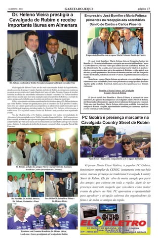 AGOSTO- 2011                                                              GAZETA DO JEQUI                                                                       página 15

  Dr. Heleno Vieira prestigia a                                                                   Empresário José Bomfim e Maria Feitosa
 Cavalgada de Rubim e recebe                                                                       presentes na recepção aos secretários
importante láurea em Almenara                                                                        Danilo de Castro e Carlos Pimenta




                                                                                                    Empresário Bomfim com a esposa Maria Feitosa e Danilo de Castro

                                                                                                       O casal José Bomfim e Maria Feitosa (leia-se Drogarias Senhor do
                                                                                                 Bomfim e A Fórmula) abrilhantou a recepção aos secretários Danilo de Castro
                                                                                                 e Carlos Pimenta, durante visita que ambos fizeram à cidade de Rubim, no
                                                                                                 dia 22 deste mês. Na ocasião, o jovem casal empresário foi alvo de muitos e
                                                                                                 efusivos cumprimentos por parte dos amigos de Rubim e região, pois é, sem
                                                                                                 dúvida, grande promotores do desenvolvimento com sua rede de Drogarias
                                                                                                 Senhor do Bomfim, referência em todo o Vale do Jequitinhonha como empresa
                                                                                                 modelo.
                                                                                                       Bomfim e a esposa Maria Feitosa agradecem a receptividade do povo
                                                                                                 rubinense e suas autoridades, bem como parabeniza o amigo prefeito Evandro
  Dr. Heleno recebendo o Troféu Vereador Joaquim Gobira do vereador Tim                          Aguilar pela acolhida fraternal, tanto para eles quanto para os demais
                                                                                                 visitantes.
       O advogado Dr. Heleno Vieira, um dos mais conceituados do Vale do Jequitinhonha,
atendeu convite do amigo Evandro Aguilar, prefeito de Rubim, e compareceu à calorosa                               Bomfim e Maria Feitosa na Cavalgada
recepção aos secretários de Estado Danilo de Castro e Carlos Pimenta. Depois de receber                                Country Street de Rubim
fraternal acolhida das autoridades rubinenses e demais visitantes, Dr. Heleno também
aproveitou a ocasião para fazer uma saudação especial ao prefeito de Rubim, a exemplo de               O jovem casal José Bomfim e Maria Feitosa, a exemplo de anos
outros amigos, pelo trabalho que ele realiza em prol do povo daquele município.                  anteriores, fez questão de comparecer à Cavalgada Country Street de Rubim,
       Feliz e emocionado com tantas manifestações de carinho e apreço, Dr. Heleno destacou      abrilhantando sobremaneira aquela festa tradicional de integração regional.
que visitar Rubim é sempre um grande prazer, pois se considera um fã do prefeito Evandro,        Mais uma vez Bomfim e Maria Feitosa obtiveram acolhida fraternal dos
tanto pelo seu caráter quanto pela sua competência ao administrar aquele município que é         amigos de Rubim e região, oportunidade também para reiterar apoio ao
hoje referência de progresso em toda a região. Ao finalizar, Dr. Heleno enfatizou que a          evento e rever grandes amigos.
tradicional Cavalgada Country Street de Rubim é um grande e bem organizado
evento.
       No dia 12 deste mês, o Dr. Heleno, juntamente com outras personalidades de
Almenara, foi contemplado com o Troféu Vereador Joaquim Gobira – de Compromisso
Ético e Social, ocasião em que o jovem advogado mais uma vez ganhou inúmeros e sinceros
                                                                                               PC Gobira é presença marcante na
cumprimentos por mais uma láurea em reconhecimento ao seu trabalho sério por um mundo
justo e fraterno. A indicação do troféu foi do atuante vereador Ailton, o popular Tim do São   Cavalgada Country Street de Rubim
Francisco.




                                                                                                      Paulo César e digníssima companheira na Cavalgada de Rubim


          Dr. Heleno ao lado dos amigos Flávio Leal (prefeito de Joaíma) e
                                                                                                    O jovem Paulo César Gobira, o popular PC Gobira,
                     Danilo de Castro (Secretário de Governo)                                  funcionário exemplar da CEMIG, juntamente com sua bela
                                                                                               noiva, marcou presença na tradicional Cavalgada Country
                                                                                               Street de Rubim. Ele foi alvo de muita atenção por parte
                                                                                               dos amigos que cativou em toda a região, além de ser
                                                                                               presença marcante naquele que considera como maior
                                                                                               evento do gênero no Vale. PC aproveitou a oportunidade
                                                                                               para agradecer a recepção calorosa dos organizadores da
     Dr. Haroldo, Dr. Aníbal, Alencar,           Dra. Délio Gil, Juiza Dra. Dilma e
      Dr. Heleno, Alexandre e Vima                      Dr. Heleno Vieira                      festa e de todos os amigos da região.




                 Produtor rual Evandro Brasileiro, Dr. Heleno Vieira,
                Ana Luíza e Lauro prestigiando a Cavalgada de Rubim
 