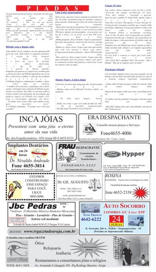 Uísque 18 Anos
                               P I A D A S                                Uma Loira surpreendente
                                                                                                                                         Um senhor muito elegante entra no bar e pede:
                                                                                                                                         -Sirva-me um uísque envelhecido 18 anos.
Na ala de recém-nascidos do berçário, o menininho tá de olho numa
gatinha                                ao                        lado:                                                                   -Pois não, senhor. – responde o garçom.
-Oi,          você           tá         sempre        por        aqui?
                                                                          Meses atrás, uma loira estava viajando aos Estados Uni-        logo ele traz o pedido. O cliente bebe, depois cospe e
-Não,              só            quando           eu            nasço!    dos. No avião, um homem senta ao seu lado e começa a           r       e        c       l      a       m       a       :
-Eu também! – e fala: -Eu sou um menino!                                  puxar assunto. Vendo que era loira, ele resolve tirar van-     -Este não é 18 anos! Tem apenas 12 anos! Eu pedi 18.
-Como             é          que         você       sabe         isso?    tagem                     da                     situação:     O garçom mal conseguia acreditar que o sujeito tinha
-Quando a enfermeira sair e estivermos sozinhos, eu te mostro.            -Vamos fazer um jogo de perguntas? Eu te pergunto e, se
Logo              que             a          enfermeira            sai:                                                                  percebido a diferença. Correu para dentro e voltou com
-Pronto, ela já saiu - diz a menina. - Agora me mostra, vai! Como é que
                                                                          você errar você me dá 5 reais, se você acertar eu te dou       outro              copo            de            uísque.
você         descobriu           que        é      um          menino!    500 reais e, depois, você me pergunta... se eu acertar, você   O homem bebeu e novamente reclama:
O      garotinho          levanta        o    cobertor       e    fala:   me dá 5 reais e se eu errar, eu te dou 500 reais.              -Este só tem 16 anos! Você tá querendo me enrolar?
-Olha                            aqui                         embaixo.    -Ok!           -          disse           a          loira.    O garçom percebe que o homem é um especialista em
-Tô        vendo,            o       que       é        que       tem?    -Minha pergunta - disse o homem - O que é a gravitação?
-Tá vendo meu sapatinho? É azul!                                                                                                         idade de uísque e volta para dentro do balcão, onde vai
                                                                          Sem dizer uma palavra, a loira tira da carteira e entrega      procurar                um            18           anos.
                                                                          5              reais              ao               sujeito.    Enquanto isto, um bêbado que estava sentado ao lado e
Bêbado com a língua solta                                                 -Minha vez -disse a loira- O que é que sobe uma monta-         tinha assistido tudo, dirige-se ao exigente especialista
                                                                          nha com três pernas e desce com cinco?                         com           um           copo          na        mão:
Uma mulher foi às compras em um supermercado                              O rapaz pensou, pensou, pensou e... deu os 500 reais para
perto de casa. Selecionou os seguintes produtos:                                                                                         -Experimenta                                        este.
                                                                          a                                                    loira.    O cara bebe e começa a cuspir pra todo lado:
*      2       caixas      de      leite      integral,                   -Mas, espere aí - disse o rapaz à loira - O que é que sobe
*           1         dúzia           de           ovos,                                                                                 -P#rr#!!               Isso           é           urina!
                                                                          uma montanha com três pernas e desce com cinco?                -Isso é fácil (hic!), qualquer (hic!) um acerta! – fala o
*     1      litro     de     suco      de     laranja,                   E, novamente se dizer uma palavra, a loira tirou 5 reais
*            1           alface            americana,                                                                                    bêbado - Mas diz aí, quantos anos eu tenho?
                                                                          da carteira e deu ao rapaz.
*         1         kg.        de        café,         e
*      1      pacote       de      bacon       fatiado.                                                                                  Psicologia Infantil
Enquanto ela passava as compras do carrinho para
a esteira do caixa, um bêbado aguardava sua vez na                                                                                       Um psicólogo infantil estava na praça quando viu um
fila e observava a mulher e cada um dos produtos                                                                                         homem com seu bebê chorando feito um não sei o quê. E
p     e     r     f    i    l    a     d    o      s   .                  Humor Negro: A loira elogia                                    o homem sempre repetindo calmamente:
O bêbado dirigiu-se calmamente à mulher e disse:
-        “Você          deve        ser       solteira.                   Uma loira encontra uma amiga que não via havia muito           -Calma, John. Só mais um pouco, John. Se controle, John.
”A mulher ficou um pouco espantada com a decla-                           t         e         m           p         o           .        Já          vamos            chegar,              John.
ração, e intrigada com a intuição do bêbado, já que,                      - Menina, como você ta diferente! Cortou o cabelo... ta
de fato, era solteira. Ela olhou os seis itens sobre a                    moderna!                                                       Depois de um tempo vendo essa cena, o psicólogo foi fa-
esteira e nada viu de particular, em sua seleção, que                                                                                    lar             com              o                pai:
pudesse sugerir ao bêbado seu estado civil.                               -                                                 É.
Com a curiosidade aguçada, ela disse:                                     -     Tá     bem       mais      magra...    bonita.           -O senhor está de parabéns! Consegue controlar muito
- “O senhor está correto. Mas como diabos conse-                          -                                                 É.           bem                     seu                    filho.
guiu                  descobrir                  isso?”                   - Então, me conta, o que você anda fazendo da vida?
E o bêbado respondeu: “É porque você é feia pra                           -      Eu       tô      fazendo       quimioterapia.           -Meu filho? Quem disse que estou falando com meu fi-
cara###.”                                                                 - Ah! Que legal! Na Estácio ou na Federal?                     lho?! John sou eu!!




                   INCA JÓIAS                                                                                         ERA DESPACHANTE
                                                                                                                              Consulte nossos preços e Serviços
   Presenteie com uma jóia o eterno                                                                            nova




           amor da sua vida                                                                                                        Fone4655-4006
Av. dos Expedicionários - 929-Arujá-SP-F.4655-8323                                                      Avenida dos Expedicionários, 801 - Centro - Arujá -


   Implantes Dentários                                                       FRAU DESPACHANTE
                   em 24
                                                                                                         Licenciamento de
                   horas                                                                                     veículos
                                                                                                          Transferência -
     Dr. Nivaldo Andrade
      Fone 4655-3814                                                             FONE4655-3332
        Rua Prudente de Moraes nº55 - Centro Aruja -                                   Rua Campos Sales, 45 -Centro - Arujá



                                ESTAMOS                                    ADVOCACIA CÍVEL E CRIMINAL                                    ROSINA
                             CONSTRUINDO                                                                                                 ROTISSERIE O ponto mais aconchegante da cidade
                                                                            Dr. GIL AUGUSTO
                              ESSE ESPAÇO                                                                                                      Um festival de massas caseiras
                               PARA VOCÊ                                        FONE : 7481-3406 (vivo)
                                                                                       8497-6839 (tim)
                                 LIGUE                                                                                                   fone 4652-2338
                                                                                 e-mail : gil.adv@hotmail.com
                                9895-8096
                                                                             Rua Olavo Bilac 62 S/ 2, centro, Aruja SP.



   Jbc Pedras
                                                                               FONE :
                                                                                 46                                                      AUTO SOCORRO
     *Ardósia- Folhetinha-Mineira-Madeira-Miracema                                                                                       LONDRES S/C LTDA/ EPP
           Piso - Granito - Lavatório - Pias de Granito -                                                     FONE TRONCO:
     NÃO COMPRE SEM
      NOS CONSULTAR
                      Soleira sob medidade
           Estrada de Santa Isabel KM 42,5 Parque N.S.Carmo
                                                                                                           4642-6222                             24
                                                                                                                                                HORAS
                                                                                                                 R. Sorocaba, 266-A, M.Belo - Itaquaquecetuba - SP
     acesse: www.tvgazetadearuja.com.br                                                                                 (Próximo ao Supermercado Shibata)

 Consulta com o oculista GRÁTIS

                                           Ótica
                                                                                                            Confeccionamos
                                                Relojoaria                                                     Alianças

                                                       Joalheria
                                            Restauramos e consertamos jóias e relógios
 FONE 4651-3058                            Av. Armando Colangelo 301 -Pq.Rodrigo Barreto -Aruja
 