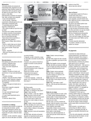 Motoqueiros                                                                                                                         música no meu iPod...
Vinha pela estrada uma caravana de                                                                                                  Nunca mais tomo café ali.”
motociclistas fortes, bigodudos em suas
poderosas Harley Davidson quando de                                                                                                 -o-o-o-o-o-o-o-o-o-o-o-o-o-o-oo-o-o-o-o-
repente eles vêem uma garota a ponto
de saltar de uma ponte a um rio. Eles                                                                                               Sexo no Escuro!
param e o líder deles                                                                                                               Um casal estava casado há 20 anos e
particularmente corpulento e de aspecto                                                                                             durante todos esses anos o
rude, salta, se dirige a ela e pergunta:                                                                                            marido sempre insistia em manter as
- O que você está fazendo?                                                                                                          luzes apagadas, enquanto faziam sexo.
- Vou me suicidar - Responde                                                                                                        Bem, depois de 20 anos, a esposa sentiu
suavemente a delicada garota com a voz                                                                                              que aquilo era idiota.
cadenciada e ameaçando pular.                                                                                                       Ela pensou que poderia quebrar esse
 O motociclista pensa por alguns                                                                                                    hábito louco do marido.
segundos e finalmente diz:                                                                                                          Então uma noite, enquanto eles estavam
- Bom, antes de saltar por que não me dá                                                                                            no meio da transa, ela acendeu as luzes.
um beijo?                                                                                                                           Ela olhou para baixo e viu que seu marido
 Ela acena com a cabeça, bota de lado                                                                                               estava segurando um vibrador.
os cabelos compridos encaracolados e                                                                                                Ela ficou completamente enlouquecida:
dá um beijo longo e apaixonado na                                                                                                   - Seu f-d-p... Impotente!!! - ela gritou.
boca do motociclista parrudão.                                                                                                      ‘Como você teve coragem de mentir para
 Depois desta intensa experiência, a                                                                                                mim todos esses anos? Melhor você se
gangue de motos aplaude, o                                                                                                          explicar!
líder recupera o fôlego, alisa a barba e                                                                                            O marido responde calmamente:
admite:                                                                                                                             - Eu explico o vibrador, se você me
- Este foi o melhor beijo que me deram                                                                                              explicar as crianças.
na vida. É um talento que se perderá
caso você se suicide. Porque quer                                                                                                   -o-o-o-o-o-o-o-o-o-o-o-o-o-o-o-o-o-o-o-o-
morrer?
 Porque... responde:                                                                                                                No julgamento
 - Meus pais não gostam que eu me vista
de mulher!                                                                                                                          O promotor de Justiça chama sua
                                            na ponta do balcão.                        Padre: Coitado, morreu de fraturas           primeira testemunha, uma velhinha de
-o-o-o-o-o-o-o-o-o-o-o-o-o-o--o-o-o-o-o-    O segundo, vai até o mineirinho, cospe     múltiplas.                                   idade bem avançada. Para começar a
                                            no copo dele e vai sentar na outra ponta   Zé: Não Padre, depois de rolar a escada      construir uma linha de argumentação, o
Recrutas baianos                            do balcão.                                 ele bateu na geladeira, que caiu em cima     promotor pergunta para a velhinha: -
Dois baianos que eram primos vão servir     O terceiro, vira o prato do mineirinho e   dele.                                        Dona Genoveva, a senhora me conhece,
o exército. Chegando lá são                 também vai sentar na outra ponta do        Padre: Que tragédia, morreu esmagado.        sabe quem eu sou e o que faço?
entrevistados pelo sargento:                balcão.                                    Zé: Não, ele tentou se levantar e bateu as   Responde a testemunha: - Claro que eu o
- Qual o seu nome? pergunta ao              Sem uma palavra de protesto, o             costas no fogão que tombou derramando        conheço, Carlinhos! Eu o conheci bebê.
primeiro.                                   mineirinho levanta-se, põe o chapéu de     a sopa que estava fervendo em cima           E, francamente, você me decepcionou.
- É Tonho, meu rei.                         palha e vai embora.                        dele.                                        Você mente, você trai sua mulher, você
- Negativo. De agora em diante você         Depois de um tempo, um dos                 Padre: Coitado, morreu queimado.             manipula as pessoas, você espalha
será Antonio. E o que você está fazendo     motoqueiros diz ao garçom:                 Zé: Não Padre, no desespero saiu             boatos e adora fofocas. Você acha que é
aqui?                                       - Esse sujeito não era homem!              correndo, tropeçou no cachorro e foi         influente e respeitado na cidade, quando
- Tô dando um tempo.                        E o garçom:                                direto na caixa de força.                    na realidade você é apenas um coitado.
- Negativo. Você está servindo à Pátria!    - E nem bom motorista ... Acabou de        Padre: Que pena, morreu eletrocutado.        Ah, se eu o conheço! Claro que conheço!
E o que é aquilo? pergunta o sargento       passar, com o SCANIA dele, em cima de      Zé: Não Padre, morreu depois de eu dar       O promotor fica petrificado, incapaz de
apontando para a bandeira do Brasil.        três motos !!!                             dois tiros nele.                             acreditar no que estava ouvindo. Ele fica
- É a bandeira.                                                                        Padre: Filho, você matou o João?             mudo, olhando para o juiz e para os
- Negativo. De agora em diante ela é a      -o-o-o-o-o-o-o-o-o-o-o-o-o-o-o-o-o-o--o-   Zé: Uai, o filho da puta tava destruindo a   jurados. Sem saber o que fazer, ele
sua Mãe!                                                                               minha casa.                                  aponta para o advogado de defesa e
Vira-se para o segundo e pergunta:          Zé: Bença padre.                                                                        pergunta à velhinha: - E o advogado de
- Qual o seu nome?                          Padre: Deus o abençoe meu filho.           -o-o-o-o-o-o-o-o-o-o-o-o-o-o-o-o-o-o-o-o-    defesa, a senhora o conhece?
- É Pedro.                                  Zé: Padre, o sr. lembra do João pintor?                                                 A velhinha responde imediatamente:
- E o que você está fazendo aqui?           Padre: É claro meu filho.                  Relato de um amigo                           - O Robertinho? É claro que eu o
- Servindo à Pátria.                        Zé: Pois é Padre, o João veio a falecer.   “Hoje eu estava tomando um café, no Bar      conheço! Desde criança. Eu cuidava dele
- E o que é aquilo (apontando para a        Padre: Que pena, morreu de quê?            do Carlão, quando desesperadamente           para a Marina, sua mãe. E ele também
bandeira)?                                  Zé: Olha, Padre. Eu moro numa rua sem      precisei peidar. A música estava bem alta,   me decepcionou. É preguiçoso, puritano,
- É minha tia. Mãe de Tonho.                saída e minha casa é a última. Ele         então calculei para soltar o gasoso em       corno, alcoólatra e sempre quer dar lição
                                            desceu com o carro e bateu no muro lá      sincronia com o ritmo.                       de moral nos outros, sem ter nenhuma.
-o-o-o-o-o-o-o-o-o-o-o-o-o-o-o-o-o-o-o-     de casa.                                   Não deu outra. Lá se foi a ventania de       Ele não tem amigos e ainda conseguiu
                                            Padre: Coitado, morreu de acidente.        feijoada, molho de repolho e ovos cozidos    perder quase todos os processos em que
O mineirinho e o bullying                   Zé: Não, ele bateu com o carro no muro e   sendo liberados no ritmo da música.          atuou.
O mineirinho está comendo no balcão de      voou pela janela. Caiu dentro do meu       Fiquei orgulhoso pelo peidão                 Neste momento, o juiz pede que a
um restaurante de estrada, quando           quarto e bateu a cabeça no meu guarda-     fragmentado, ritmado, em sincronismo         senhora fique em silêncio, chama o
entram três motoqueiros cariocas, tipo      roupa de madeira.                          perfeito com a música... Comecei a me        promotor e o advogado perto dele, se
"Hell Angels" (aqueles caras que vestem     Padre: Que pena, morreu de traumatismo     sentir melhor e mais aliviado.               debruça na bancada e fala baixinho aos
roupas de couro preto, cheias de coisas     craniano.                                  Terminei meu café tranquilamente; só         dois.
cromadas).                                  Zé: Não Padre, ele tentou se levantar      então notei que todo mundo estava me         - Se um de vocês perguntar a esta velha
O primeiro, vai até o mineirinho, apaga o   pegando na maçaneta da porta que se        olhando.                                     filha da puta se ela me conhece, vai sair
cigarro em cima do bife dele e vai sentar   soltou e ele rolou escada abaixo.          Então lembrei que estava escutando           dessa sala preso! Fui claro?
 