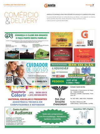 7
Novembro
2021
www.gazetadosantacandida.com.br
O JORNAL QUE TEM O QUE FALAR
O J O R N A L Q U E T E M O Q U E F A L A R
azeta
doSantaCândida
COMÉRCIO
&DELIVERY
ANÚNCIO ECONÔMICO PARA PRESTADORES DE SERVIÇOS E COMÉRCIO EM GERAL
A oportunidade de fazer-se conhecido, levar sua oferta, o seu negóciio nos bairros:
Santa Cândida, Boa Vista, Atuba, Bacacheri, Tingui, Cachoeira, Ahú,
Cabral, Juvevê, e parte do Bairro Alto.
 