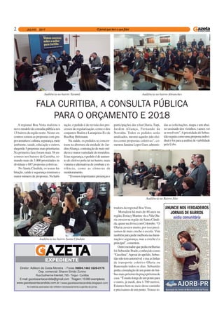 2
Diretor: Adilson da Costa Moreira - Fones 99894.1462 3328-0176
Dep. comercial: Sharon Simão Zunino
Rua Guilherme Ihlenfelt, 765 - Tingui - Curitiba
E-mail: gazetasantacandida@gmail.com Tiragem: 10.000 exemplares
www.gazetasantacandida.com.br / www.gazetasantacandida.blogspot.com
As matérias assinadas não refletem necessariamente a opinião do jornal.
EXPEDIENTE
A regional Boa Vista realizou o
novo modelo de consulta pública nos
13 bairros da região norte. Nestes en-
contros somou as propostas com gru-
postematicos:cultura,segurança,meio
ambiente, saude, educação e outros,
elegendo5propostasmaisprioritarias.
Na primeira fase foram mais 56 en-
contros nos bairros de Curitiba, so-
mando mais de 3.000 prioridades in-
dividuais e 887 propostas coletivas.
No Santa Cândida, os temas ha-
bitação,saúdeesegurançareuniramo
maior número de propostas. Na habi-
FALA CURITIBA, A CONSULTA PÚBLICA
PARA O ORÇAMENTO E 2018
tação, o pedido é de revisão dos pro-
cessos de regularização, como o dos
conjuntos Shalon e Laranjeiras II e da
RuaRuyHolzmann.
Na saúde, os pedidos se concen-
tram na abertura da unidade do Jar-
dimAliança,contrataçãodemaismé-
dicos e maior variedade de remédios.
Jánasegurança,opedidoédeaumen-
to de efetivo policial no bairro, mais
viaturasealternativasdecombateavi-
olência, como as câmeras de
monitoramento.
“Tivemosimportantespresençase
participações das vilas Olaria, Tupi,
Jardim Aliança, Fernando de
Noronha. Todos os pedidos serão
analisados, mesmo aqueles não elei-
tos como propostas coletivas”, co-
mentouJanainaLopesGuer,adminis-
tradora da regional Boa Vista.
Moradora há mais de 40 anos na
região,DoracyMartinsviuaVilaOla-
ria crescer na região do Santa Cândi-
da,quasenadivisacomColombo.“O
Olaria cresceu muito, por isso preci-
samos de mais creche e escola. Vim
tambémparapedirmelhorianailumi-
nação e segurança, mas a creche é o
principal”,comentou.
Outromoradorquepediumelhorias
foi Sebastião Prado, conhecido como
“Gasolina”.Apesardoapelido,Sebas-
tiãonãotemautomóvel eusaaslinhas
de transporte coletivo Olaria ou
Banestado todos os dias. Sebastião
pediuainstalaçãodeumpontodeôni-
busmaispróximodapraçapróximade
casa.“Émuitolongedeumpontopara
o outro, já medi, deu 1.700 metros.
Estamos bem no meio desse caminho
e precisamos de um ponto.Trouxe to-
das as solicitações, mapa e um abai-
xo-assinado dos vizinhos, vamos ver
se resolvem”.Aprioridade do Sebas-
tiãoseguiucomoumapropostaindivi-
dualefoiparaaanálisedeviabilidade
pela Urbs.
Audiência no bairro Tarumã Audiência no bairro Abranches
Audiência no bairro Santa Cândida
Audiência no Bairro Alto
 