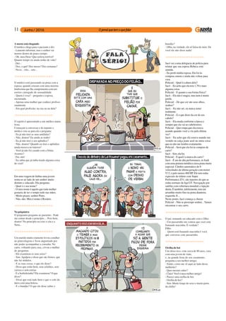 11
bundão?
- Olha, na verdade, ele só falou de mim. De
você ele não disse nada!
-o-o-o-o-o-o-o-o-o-o-o-o-o-o-o-o-o-
Jacó vai a uma delegacia de polícia para
relatar que sua esposa Rebeca está
sumida.
- Eu perdi minha esposa. Ela foi às
compras ontem e ainda não voltou para
casa.
Policial: - Qual é a altura dela?
Jacó: - Eu acho que ela tem 1,70 e mais
alguma coisa.
Policial: - E quanto a sua forma física?
Jacó: - Ela não é magra, mas nem é muito
gorda.
Policial: - De que cor são seus olhos,
senhor?
Jacó: - Eu não sei, eu nunca notei
realmente.
Policial: - E o que dizer da cor de seu
cabelo?
Jacó: - Ela muda conforme a época e
sempre que ela vai ao cabeleireiro.
Policial: - Que roupa que ela estava
usando quando você a viu pela última
vez?
Jacó: - Eu acho que ela estava usando um
vestido ou calça jeans azul ou outra coisa
que eu não me lembro exatamente.
Policial: - Será que ela foi às compras de
carro?
Jacó: - Sim, ela foi.
Policial: - E qual é a marca do carro?
Jacó: - É um de alta performance, mAudi
com uma pintura metálica cinza prata muito
especial. Câmbio automático de 8
velocidades de última geração com motor
V12, e pelo menos 460 HP. Ele tem rodas
especiais de titânio com Super
Performance Z51; são maiores do que as
rodas normais de liga GT. Navegação por
satélite com cobertura mundial, e injeção
direta. É também, infelizmente, tem um
arranhão muito fino na porta dianteira
esquerda. E...
Neste ponto, Jacó começa a chorar.
Policial: - Não se preocupe senhor... Vamos
encontrar o seu carro.
-o-o-o-o-o-o-o-o-o-o-o-o-o-o-o-o-o-
O pai, tentando ser educado com o filho:
- Um passarinho me contou que você está
fumando maconha. É verdade?
Filho:
- Quem está fumando maconha é você,
que conversa com passarinho.
-o-o-o-o-o-o-o-o-o-o-o-o-o-o-o-o-o-
Orelha de boi
Um idoso rico, com cerca de 80 anos, casa
com uma jovem de vinte,
e, na grande festa do seu casamento,
pergunta a seu melhor amigo:
- Então, como me vê aqui ao lado desse
mulherão?
- Quer mesmo saber?
- Claro! Você é meu melhor amigo!
- Parece uma orelha de boi.
- Orelha de boi?
- Sim. Muito longe do sexo e muito perto
do chifre!
A morte está chegando
O médico chega para o paciente e diz:
- Lamento informar, mas o senhor vai
morrer dentro de pouco tempo.
- Oh, meu Deus! Que notícia terrível!
Quanto tempo eu ainda tenho de vida?
-Dez...
- Dez, o quê? Dez meses? Dez semanas?
- Nove... oito... sete...
-o-o-o-o-o-o-o-o-o-o-o-o-o-o-o-o-o-
O médico está passeando na praia com a
esposa, quando cruzam com uma morena
lindíssima que lhe cumprimenta com um
sorriso carregado de sensualidade.
- Quem é essa? - pergunta a esposa,
enciumada.
- Apenas uma mulher que conheci profissi-
onalmente.
- Em qual profissão, na sua ou na dela?
-o-o-o-o-o-o-o-o-o-o-o-o-o-o-o-o-o-
O sujeito é apresentado a um médico numa
festa.
Começam a conversar e de repente o
médico vira-se para ele e pergunta:
- Eu já não tirei as suas amídalas?
- Não, doutor! Eu ainda as tenho!
- Eu já não tirei o seu apêndice?
- Não, doutor! Quando eu tirei o apêndice
ainda morava no interior!
- Você já não foi casado com a Sônia
Arantes?
- Fui, sim!
- Eu sabia que já tinha tirado alguma coisa
de você!
-o-o-o-o-o-o-o-o-o-o-o-o-o-o-o-o-o-
Em uma viagem de ônibus uma jovem
senta-se ao lado de um senhor muito
distinto e educado. Ela pergunta:
- Qual é o seu nome?
- O meu nome é aquilo que toda mulher
gostaria de ter o tempo todo nas mãos.
- Muito prazer, senhor Pinto.
- Não, não. Meu é nome é Rosário.
-o-o-o-o-o-o-o-o-o-o-o-o-o-o-o-o-o-
Nopsiquiatra
O psiquiatra pergunta ao paciente:- Pode
me contar desde o princípio...- Pois bem,
doutor! No princípio eu criei o céu e a
Terra...
-o-o-o-o-o-o-o-o-o-o-o-o-o-o-o-o-o-
Um marido muito ciumento levou a mulher
ao ginecologista e ficou angustiado por
não poder acompanhar a consulta. No
carro, voltando para casa, crivou a mulher
de perguntas.
- Ele examinou os seus seios?
- Sim. Apalpou e disse que são firmes, que
não há nódulos.
- E as suas coxas, o que ele disse?
- Disse que estão bem, sem celulites, sem
varizes e sem estrias.
- E a borboletinha? Ele examinou? O que
disse?
- Disse que está tudo bem e que o colo do
útero está uma beleza.
- E o bundão? O que ele disse sobre o
 