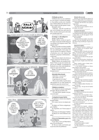 11
O bêbado na chuva
O bêbado entra em casa cambalean-
do, erra a porta e vai direto pro banhei-
ro. Sua mulher acorda com o barulho,
joga o bebum debaixo do chuveiro e co-
meça a xingá-lo de tudo quanto é nome.
Ensopado,elediz:
- Tudo bem... (hic) EU sou tudo isso
que você tá falando mas, pelo amor de
Deus, me deixa entrar que tá chovendo
pra caramba aqui fora!
O monge e o chá milagroso
Monge: O que deseja?
Mulher: Mestre, eu não sei o que fa-
zer.Toda vez que meu marido chega em
casa bêbado, nós brigamos muito. Não
aguentomais!!!
Monge: Eu tenho um ótimo remédio
pra isso.Assim que o seu marido chegar
em casa embriagado, basta pegar um
copo de chá de erva cidreira e começar
a bochechar com o chá. Apenas faça
bochecho e gargareje continuamente...
e nada mais.
Duas semanas depois ela retorna ao
monge e parecia ter nascido de novo.
Mulher:Mestre,seuconselhofoibri-
lhante! Toda vez que meu marido che-
gouemcasa"bêbado",eugargarejei,fiz
bochecho com o chá e meu marido des-
maiou na cama sem me bater!
Monge:Távendocomoficardeboca
fechada resolve?
Joãozinho falou demais
- Joãozinho, o seu pai está?
- Não senhor, ele saiu.
- E que horas ele vai voltar?
- Não sei não senhor.Agente nunca
sabe quando ele vai voltar quando ele
manda dizer que não está em casa!
Velhinho no banheiro
Um velhinho levanta de madrugada
pramijar,olhaproseupintoediz:
- Tá vendo infeliz, quando você pre-
cisa eu levanto!
A máquina de pegar ladrão
Os japoneses criaram uma máquina
de pegar ladrão.
Foi o maior sucesso em alguns paí-
ses!
No Japão, em 5 horas a máquina pe-
gou 2 ladrões.
Na Argentina, em 4 horas pegou 4
ladrões.
NaCoreia,em3horapegou3ladrões.
NoBrasil,em1horaroubaramamá-
quina!
O livro de Matemática para o li-
vro de História
O que falou o livro de Matemática
para o livro de História?
R: Não me venha com história que
eu já estou cheio de problemas!
Primeiro dia na escola
Pedrinho, um mineirinho do interior, foi
morar na cidade grande. Já no primeiro dia
na escola, a professora pergunta ao Pedrinho:
- Pedrinho, fale uma frase com a palavra
“capacidade”.
E o menino rápido reponde:
- Eu morava na roça, quando eu vim cá
pá cidade, vim estudá!
O sequestro da esposa
Ontem de noite ligaram para um amigo às
3 da manhã dizendo que tinham sequestrado
a esposa dele e se ele não pagasse 10 mil
reais eles a matariam.
Ele respondeu:
- Amigo são três da manhã, estou muito
cansado e ela está dormindo aqui do meu
lado. Mas me liga amanhã que o negócio me
interessa.
Imigrante brasileiro
Um imigrante brasileiro trabalhava na
seção de verduras de um pequeno super-
mercado em Portugal.
Chega um senhor e lhe pede meio pé de
alface. O brasileiro pede ao freguês que
aguarde, pois teria de consultar o gerente.
Na gerência, ele grita da porta:
- Patrão, tem um unha de fome que quer
meio pé de alface...
Nem bem acaba de gritar, o brasileiro se
dá conta de que o freguês estava bem atrás
dele.
Então, virando-se para o cliente, acres-
centa com voz aveludada:
-...e este distinto cavalheiro se oferece
para comprar a outra metade!
O gerente concorda com a venda.
No final do expediente, o gerente manda
chamar o funcionário e lhe diz:
- Você tem grande presença de espirito e
conseguiu se sair bem da enrascada em que
se meteu. É de funcionários assim que eu
gosto. De onde você é?
- Do Brasil.
-Ah, é? E por que você deixou seu país?
- Não gostava. No brasil só tem piranha e
jogador de futebol.
-Veja, só! Minha mulher é brasileira - res-
ponde o gerente.
- Não me diga... Em que time de futebol
ela jogava?
Oexamedovelhinho
Um velhinho precisou fazer um exame de
contagem de esperma.
O médico deu a ele um potinho e disse:
- Leve isso e me traga de volta amanhã,
com uma amostra de esperma.
No dia seguinte, o velho voltou ao con-
sultório e devolveu-lhe o pote, que estava
vazio como no dia anterior.
O médico perguntou o que aconteceu e
o velho explicou:
- Bem, doutor, foi o seguinte… primeiro,
eu tentei com a mão direita, e nada. Depois,
tentei com a mão esquerda, e nada ainda.
Daí, eu pedi ajuda à minha mulher. Ela tentou
com a mão direita, com a esquerda, e nada.
Tentou com a boca – primeiro com os den-
tes, e depois, sem eles, e nada. Nós chega-
mos a chamar a vizinha, e ela também tentou.
Primeiro, com as duas mãos, depois, com o
sovaco e, por último, espremendo entre os
joelhos, e nada.
O médico, chocado:
-Vocês pediram ajuda à vizinha?
O velho respondeu:
- Foi. Mas nenhum de nós conseguiu abrir
o potinho.
 