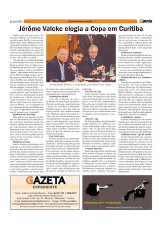 Diretor: Adilson da Costa Moreira - Fones 8433-7462 e 3328-0176
Dep. comercial: Sharon Simão Zunino
Rua Canadá, 2108 - Ap. 32 - Bloco A3 - Bacacheri - Curitiba
E-mail: gazetasantacandida@gmail.com Tiragem: 10.000 exemplares
www.gazetasantacandida.com.br / www.gazetasantacandida.blogspot.com
As matérias assinadas não refletem necessariamente a opinião do jornal.
EXPEDIENTE
2
Ainda restam oito jogos para o fim
da Copa do Mundo, mas Jérôme Valcke,
secretário-geral da Fifa, já tem sua opi-
nião formada sobre o Mundial. Para ele,
essa edição realizada no Brasil é a me-
lhor dos últimos tempos com relação ao
futebol praticado dentro de campo. Em
entrevista ao canal Sportv, o cartola diz
que isso está comprovando que a escolha
do País como sede foi acertada.
"Eu acho que, sem sombra de dúvidas,
é a melhor Copa com relação ao futebol.
Desde a primeira fase. É a Copa com o
maiornúmerodegolsdesde1982,issosem
falar em surpresas como a Costa Rica e
Argélia.Oqueestamosvendoforadecam-
po nas diferentes cidades-sede é o que to-
dos esperávamos do Brasil. Este é o lugar
onde o futebol é uma religião. Esperáva-
mos uma festa singular, e acho que o País
está no caminho de entregar tudo o que
dele foi esperado", afirmouValcke.
O secretário-geral da Fifa ainda con-
tou que, para ele, o pior momento de to-
dos os sete anos de preparação foi quan-
do declarou que o Brasil merecia um
"chute no traseiro" pelos atrasos e pro-
blemas enfrentados nas obras para a
Copa do Mundo. "Se me perguntar da
pior lembrança de todo esse trabalho, esse
foi o pior. Foi a pior parte dos meus sete
anos de jornada nessa preparação".
Problemas fora de campo
Acho que tivemos pequenos proble-
mas fora dos estádios, mas nada que te-
nha sido muito importante dentro dos
estádios. Identificamos nos primeiros jo-
gos e não deixamos repetir nos outros.
Superamos o que esperávamos. Não es-
tou estressado, viajei, curti como torce-
dor e verei as próximas partidas para ter
certeza de que posso ficar contente, as-
sim como todos estão.
Mudanças na regra
Sobre o número de substituições, isso
é algo que já conversamos na última reu-
nião, mas como não tivemos tempo o su-
ficiente para discutir, retiramos essa pro-
posta. Como sabem, o conselho mundial
mudou, temos um painel de futebol, que
serve para técnicos e jogadores. Assim
temos certeza que todos os interessados
expressem sua opinião. Essa questão será
discutida no painel, como uma alteração
a mais na prorrogação e como eles usari-
am isso. Ainda temos que discutir para
Jérôme Valcke, Bebeto e o coordenador-geral Mario Celso Cunha
Jérôme Valcke elogia a Copa em Curitiba
ter certeza que vamos melhorar o jogo.
Não é porque tivemos cinco partidas na
prorrogação que vamos mudar isso.
Tecnologia no futebol
Acho que a decisão de usar a
tecnologia na linha do gol foi perfeita.
Tivemosexemplosquecomprovamosque
a decisão foi acertada pela arbitragem.
Também usamos o spray que surgiu na
América do Sul e hoje é usado no mundo
todo. O próximo passo seria usarmos o
vídeo, pois não há uma tecnologia para
ver impedimento, teria que usar as ima-
gens no meio da partida, o que abriria
uma caixa de pandora, seria uma discus-
são eterna. Vamos passo a passo, vamos
tentar ajudar os árbitros. Queremos ter
certeza de que não daremos um passo
maior que as pernas.
Caso Luis Suárez
Foi uma decisão de um comitê inde-
pendente, tenho que respeitar essa inde-
pendência. Como torcedor acho que está
certo, já foi a terceira vez dele, temos que
parar com esse tipo de comportamento.
É o evento mais visto do mundo, são pes-
soas de gerações mais antigas, o profis-
sional é a ponta do iceberg, não podemos
deixar isso acontecer. É muito bom ele
ter pedido desculpas, mas não reconhe-
ceu que fez algo de propósito.Agora en-
trou com o recurso feito para tentar re-
duzir a pena, será o último passo para
ele, não irei comentar esse processo em
andamento.
Fair Play na Copa
Como um todo tivemos um espírito
muito bom. Os jogadores estão gentis
entre eles. Os jogos que eu estive não vi
muitas coisas de mau comportamento.
Eles sabem que o mundo inteiro está as-
sistindo, seria triste dizer que não há li-
mites para ganhar, mas minha sensação
é de que havia um reconhecimento entre
os jogadores, assim como para os torce-
dores.
Clima de Copa
Eu já li algo sobre a seleção holande-
sa, que a atmosfera é a melhor que já ti-
veram. Estão saindo, indo a praia, cur-
tindo a vida. A Copa não é apenas para
jogadores ficarem 30 dias trancados nos
quartos. Por isso sou a favor de que a
Copa seja organizada em um único país.
Se fosse em dois, não sentiríamos aquilo
que estamos sentindo aqui. Você tem um
momento social ótimo, conhece a cultu-
ra do País. Temos que continuar assim.
Venda de ingressos
Você pode sempre fazer coisas de uma
forma melhor. Acho que o sistema não
foi ruim, a questão é o nível de demanda.
Na primeira fase tivemos 10 milhões de
pedidos, e, quando se tem essa demanda,
é verdade que existem poucos sistemas
do mundo que aguentam isso na internet.
Nós tínhamos o centro de ingressos, de
retiradas, temos a internet e não vejo o
que mais poderia ser feito. Se der para
melhorar, faremos. Mas é muito difícil,
não se vocês já viram os ingressos fal-
sos, a qualidade é impressionante. Por
isso é importante ter a tecnologia de se-
gurança dentro deles. Assim as pessoas
não entram.
Problema de cambistas
Muitas pessoas foram presas nas ruas.
Estamos fazendo o melhor, aumentando
o nível de cooperação para lutar contra
esses sistemas de vendas organizadas.
Imagina o preço de um Brasil xArgenti-
na no mercado negro. Estamos fazendo
o possível para controlar essa situação.
Acho que é uma luta permanente que te-
mos que intensificar dia a dia.
Elefantes Brancos e as 12 sedes es-
colhidas
Depende do tamanho do país. O Bra-
sil é enorme, veja o que aconteceu em
Manaus. Dizem que foi impressionante,
agora terão novos voos diretos entre
Madri e Manaus, o turismo vai crescer.
Eles precisam ter certeza que o estádio
não fique vazio. Brasília mostra que com
apoio da CBF, das empresas privadas,
mostra que o estádio pode ser utilizado
mesmo sem ter um clube na cidade. Você
pode organizar jogos do Campeonato
Brasileiro.Acho que para o Brasil, parte
do legado é que o futebol será jogado em
outro nível, com outras estruturas.
Condição dos estádios
Estavam em condições, não estamos
pedindo que cada um seja uma obra de
arte. O Brasil tem estádios lindos, acho
que não tem nenhum que não seja impres-
sionante. Tenho um favorito, mas só fa-
larei depois do final da Copa do Mundo.
Satisfação com a Copa do Mundo
Eu não acho que tinha uma expectati-
va negativa. Acho que eu fiz críticas ou
comentários negativos, muitas vezes fui
visto como alguém que foi crítico com a
organização, mas não tinha medo. Só
queria ter certeza que todos estavam tra-
balhando muito. A expectativa era que a
Copa seria um sucesso. Hoje estou mui-
to feliz, toda Fifa está feliz, assim como
o COL, as cidades-sede e Aldo Rebelo.
Temos trabalhado juntos para ser um
sucesso, era nossa única meta. O único
desejo era para o Brasil dizer que conse-
guiam. Agora podem dizer: "ei mundo,
chegamos lá".
 