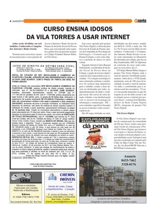 GAZETA DO SANTACÂNDIDA
Atingindo a maioria dos bairros da nossa região.
Anuncie
8433-7462
3328-0176
4
Aulas serão divididas em três
módulos: Conhecendo o Computa-
dor, Internet e Redes Sociais
Termina nesta sexta-feira o prazo
de inscrições para o curso gratuito de
CURSO ENSINA IDOSOS
DA VILA TORRES A USAR INTERNET
Acesso à Internet e Redes Sociais do
Projeto de Inclusão Social da Pessoa
Idosa, que será realizado entre segun-
da e quinta-feira da próxima semana,
no Colégio Estadual Manoel Ribas,
na Vila Torres.
Este curso, apoiado pelo projeto
Vila Torres Digital, é oferecido pelo
Governo do Estado do Paraná, atra-
vés da Companhia de Tecnologia da
Informação e Comunicação do
Paraná (Celepar), e tem como obje-
tivo a inclusão de idosos no meio
virtual.
SegundoAntonio Carlos Renaud
Schimaleski, coordenador do Inclu-
são Social da Pessoa Idosa da
Celepar, o grupo da terceira idade é
a parcela mais representativa da so-
ciedade. ?A evolução tecnológica é
uma construção contínua e cumula-
tiva. Os recursos hoje disponíveis
para o trabalho, estudo e lazer de-
vem ser desfrutados por todos, in-
dependentemente de idade e condi-
ção social. São cursos de curta du-
ração voltados a sua familiarização
com os recursos da tecnologia da
informação e comunicação - TIC -,
com conteúdos específicos baseados
no acesso à internet e redes sociais",
explicou ele.
São 40 vagas ofertadas no total,
distribuídas em dois turnos: manhã,
das 8h30 às 11h30, e tarde, das 14h
às 17h. O curso será dividido em três
módulos: Conhecendo o Computa-
dor, Internet e Redes Sociais e as au-
las serão ministradas no laboratório
de informática do colégio, que fica na
Rua Guabirotuba, 600. Os diplomas
de conclusão do curso serão entre-
gues na sexta-feira, dia 11.
O Colégio Manoel Ribas integra o
projeto Vila Torres Digital, onde o
sinal de internet é distribuído gratui-
tamente. Além disso, o VTD atende,
atualmente, mais de 100 casas da lo-
calidade, levando o sinal de internet,
via rádio, e contribuindo para a in-
clusão social dos moradores. "O cur-
so é um grande integrador no que diz
respeito ao uso de redes sociais e até
no próprio acesso a internet por pes-
soas idosas", comenta José Marinho,
diretor da Rede Cidade Digital
(RCD), integrante do projeto Vila
Torres Digital.
Vila Torres Digital
O Vila Torres Digital é um siste-
ma de comunicação da comunidade
da Vila das Torres, tendo como prin-
cipal veículo de comunicação o Por-
tal Vila Torres Digital, que promove
a inovação e o desenvolvimento so-
cial, aliados à inclusão digital e à res-
ponsabilidade social. O projeto é uma
iniciativa realizada em conjunto pelo
Clube de Mães União Vila das Tor-
res, By Air Brasil/MCM Telecom e
RCD/Zum Comunicação.
 