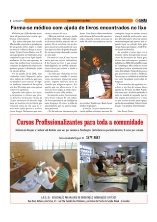 7
Órfão de pai e filho de mãe alcoó-
latra, ele precisou lutar contra a po-
breza e o preconceito.
Ele tinha tudo para dar errado.
Mas decidiu contrariar os paradigmas
de um garoto pobre, negro e criado
em meio à violência, drogas e alcoo-
lismo. Cícero Pereira Batista tem 33
anos que podem ser triplicados pelas
experiências que viveu.Após tirar li-
teralmente do lixo sua esperança de
uma vida melhor, hoje comemora a
conquista do diploma de médico con-
quistado graças à obstinação, como
ele mesmo define.
Foi na quadra 20 da QNL, mais
conhecida como Chaparral e pelos
altos índices de violência, que o en-
tão menino Cícero cresceu. Na épo-
ca, ainda era chamado de Juca pelos
sete dos 20 irmãos que conseguiram
sobreviver à pobreza.
Quando tinha apenas três anos,
o pai morreu e o futuro que já se-
ria difícil se tornou pior. A mãe de
Cícero encontrou no álcool a fuga
para as mazelas da periferia que
tomaram conta de sua casa. O ir-
mão mais velho passou a traficar
e usar drogas. Momentos que mar-
Forma-se médico com ajuda de livros encontrados no lixo
caram a mente de Juca.
- Meu pai, antes de morrer, pediu
ao meu irmão mais velho que cuidas-
se de nossa família, mas ele não su-
portou. Ele se envolveu com as dro-
gas e passou a usá-las dentro de casa.
Isso aqui era cheio de gente drogada.
Eu via meu irmão cheirando cocaína
ao meu lado.
Em meio ao caos, Cícero buscou
meios para sua própria subsistência.
E foi buscar no lixo o que comer.
Entre lágrimas, ele lembra o que pre-
cisava fazer para comer e ajudar a
irmã mais nova.
- Eu tinha que chafurdar no lixo
para encontrar comida. E muitas
vezes encontrava pedaço de carne
podre, iogurte vencido, resto de
comida que ninguém queria. Era
aquilo que me alimentava. E no
meio do lixo surgiu a minha opor-
tunidade de uma vida melhor.
No meio dos restos, Cícero encon-
trava livros e discos de vinl velhos.
Os livros passaram a ser o refúgio de
tanta desgraça. Os vinis, a trilha de
uma trajetória que ele jamais imagi-
nava percorrer.
- Eu lia tudo que encontrava pela
frente. Eram livros velhos manchados
pelo chorume de lixeiras de supermer-
cados, mas era a única coisa que eu
tinha. Os vinis eu escutava na casa de
um vizinho. Beethoven e Bach foram
minhas inspirações.
A irmã de Cícero o matriculou na
escola pública próxima a sua casa. Só
conseguiu chegar ao ensino técnico
graças à ajuda de professores e ami-
gos. Decidiu fazer o curso de técnico
em enfermagem que passou em se-
gundo lugar na seleção feita pelo
Cespe, banca que integra a UnB (Uni-
versidade de Brasília).
Ao concluir o curso logo veio a
primeira vitória. Foi aprovado no con-
curso da Secretaria de Saúde para
técnico em enfermagem e passou a
trabalhar no HRT (Hospital Regional
de Taguatinga). Mas ainda era pouco
para quem estava acostumado com
tanta dificuldade. Então ele buscou o
que já procurava desde a infância.
Passou para o vestibular de medicina
em uma faculdade particular de
Araguari.
Cícero estudava de segunda a sex-
ta-feira e aos fins de semana tirava
plantão de 40 horas no HRT. Não ti-
nha outro jeito.Acabava perdendo as
aulas da manhã de segunda, mas ti-
nha a ajuda dos professores. O salá-
rio que recebia ia todo para o paga-
mento da mensalidade. Sobrevivia de
doação e da própria determinação.
foto Breno Fortes
 