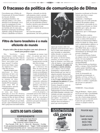 3
EXPEDIENTE
Diretor: Adilson da Costa Moreira
Fones 8433-7462 e 3328-0176
Dep. comerciail: Sharon Simão Zunino
Rua Canadá, 2108 - Ap. 31 - Bloco A9 - Bacacheri - Curitiba
E-mail: gazetasantacandida@gmail.com Tiragem: 10.000 exemplares
www.gazetasantacandida.com.br / www.santacandida.blogspot.com
As matérias assinadas não refletem necessariamente a opinião do jornal.
Anuncie aqui
Quem anuncia,
vende mais!
8433-7462
3328-0176
www.santacandida.blogspot.com
Nós, brasileiros, temos
provavelmente o melhor sistema de
filtragem de água nas mãos. Nada de
purificadores, torneira de cozinha com
filtros, nem galões com
água mineral. O melhor
mesmo para limpar a água
das impurezas é o bom e
velho filtro de barro.
Segundopesquisasnorte-
americanas, os filtros
tradicionais de barro com
câmara de filtragem de
cerâmicasãomuitoeficientes
na retenção de cloro,
pesticidas, ferro, alumínio,
chumbo(95%deretenção)e
ainda retém 99% de
Criptosporidiose (parasita
causador de doenças).
Os estudos relacionados
ao tema, que foram
publicadas no livro The Drinking
Water Book, também indicam que esses
sistemas de filtro de barro do Brasil,
considerados mais eficientes, são
baseados na filtragem por gravidade,
em que a água lentamente passa pelo
filtro e goteja num reservatório inferior.
Filtro de barro brasileiro é o mais
eficiente do mundo
Pesquisa indica filtro de barro brasileiro como mais eficiente do
mundo para purificar a água
Considerado um sistema ‘mais
calmo’, ele garante que micro-
organismos e sedimentos não
passem pelo filtro devido a uma
grande pressão exercida
pelo fluxo de água.
O processo lento é o
que o diferencia dos
filtros de forte pressão,
que recebem água da
torneira ou da tubulação,
os quais são prejudicados
exatamente pela força da
água, o que pode fazer
com que micro-
organismos, sedimentos
ou mesmo elementos
químicos, como ferro e
chumbo, cheguem ao
copo do consumidor.
Ainda de acordo com
o livro de pesquisas, o
consumidor precisa ficar alerta na
hora de comprar esse tipo de
produto, pois há tecnologias
lançadas que não são eficientes e
permitem a passagem de elementos
perigosos para a saúde.
EcoD
Convenhamos que a Política de
Comunicação do Governo Federal é
um fracasso absoluto.
A população brasileira, sem
educação política e sem canais
alternativos de informação, está à
mercê da manipulação de uma
Mídia Bandida Mercenária, que cria
um factóide atrás do outro para
beneficiar Corporações Econômicas
Apátridas, Gangs de Profissionais
Liberais e Quadrilhas de Políticos
O fracasso da política de comunicação de Dilma
Oligarcas, colocando em dúvida
cada programa estatal e gerando
insegurança permanente em relação
às ações governamentais e às
próprias instituições da República.
Este caso da mentirinha do Bolsa-
Família é pictórico para demonstrar
o grau de alienação em que
permanece a maioria das pessoas no
Brasil.
Até sexta-feira passada,
aparentemente, não havia problema
algum que recaísse sobre esse
programa social do Governo, mas a
base já vinha sendo minada por
ação articulada no subterrâneo,
melhor dizendo, no esgoto a céu
aberto da extrema-direita.
De repente, no fim-de-semana,
estouram, ao mesmo tempo, o
boato no Nordeste, com reflexo até
o Rio de Janeiro, e uma matéria da
Folha rebaixando 22 milhões de
brasileiros à miséria absoluta,
com o objetivo claro de atingir
frontalmente e negativamente o
Bolsa-Família que, por sinal, já
adquiriu projeção internacional,
sendo reconhecido, inclusive, pela
ONU que citou o programa social
do Brasil como referência para
erradicação da pobreza aos países
em desenvolvimento.
Estamos chegando ao ponto do
descontrole governamental
generalizado, face ao descrédito
implementado de forma direcionada
pela Mídia Bandida conluiada com
entidades privadas representativas
de grupos sociais reacionários da
pior espécie – os mesmos de
sempre com outros nomes – com a
intenção única de desbancar o
pouco que resta de política
humanista socializante no Governo
Federal, para frear o avanço
civilizatório no País.
Atualmente, a bandidagem
midiática que está sendo praticada
no Brasil não prejudica apenas
eleitoralmente a governante da vez,
o partido da governante ou a frente
partidária que a apóia, mas ataca
diretamente a essência da
Democracia, que é a Participação
Popular.
O Povo Brasileiro continua
totalmente alheio ao que se passa e
ao que se realiza efetivamente no
conjunto da Administração Pública,
porque foi alijado do contato direto
com os administradores públicos, os
quais, por sua vez, concederam a
uma Mídia Venal, que se vende aos
interesses empresariais, o poder de
intermediação da informação entre
governo e população.
E a omissão do Governo Federal,
em relação à área da Comunicação
Social, é de uma negligência
tamanha que chega às raias da
irresponsabilidade:
Dá o Bolsa-Família aos brasileiros
pobres e outorga o Bolsa-FamíGlia
a quatro grupos famiGliares que
monopolizam o Mercado de Mídia
no Brasil.
Assim, de desmentido em
desmentido governamental, os
Marinho, os Civita, os Frias e os
Mesquita vão enchendo as burras,
em todos os sentidos e significados
que possam ser aplicados à
expressão.
VIOMUDO – FrancoAtirador
Nota da Redação – Alguns setores
do PT tem nas mãos a possibilidade
de fortalecer a mídia alternativa,
mas não o fazem porque praticam
interesses rasteiros e inconfessáveis.
E justo eles que acreditavam
escrever os próprios nomes na
história...
 